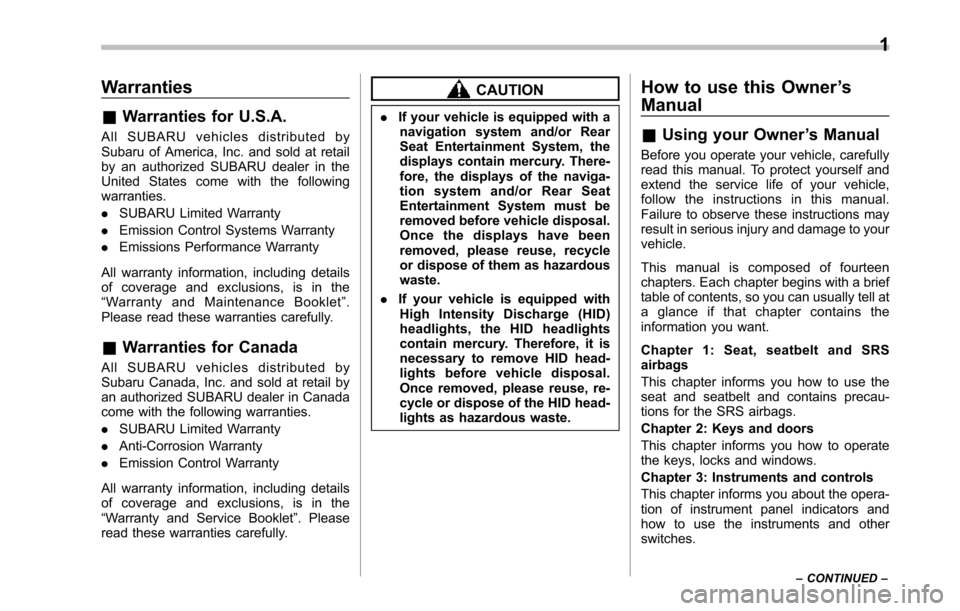 SUBARU TRIBECA 2014 1.G Owners Manual Warranties
&Warranties for U.S.A.
All SUBARU vehicles distributed bySubaru of America, Inc. and sold at retailby an authorized SUBARU dealer in theUnited States come with the followingwarranties.
.SUB SUBARU TRIBECA 2014 1.G Owners Manual Warranties
&Warranties for U.S.A.
All SUBARU vehicles distributed bySubaru of America, Inc. and sold at retailby an authorized SUBARU dealer in theUnited States come with the followingwarranties.
.SUB