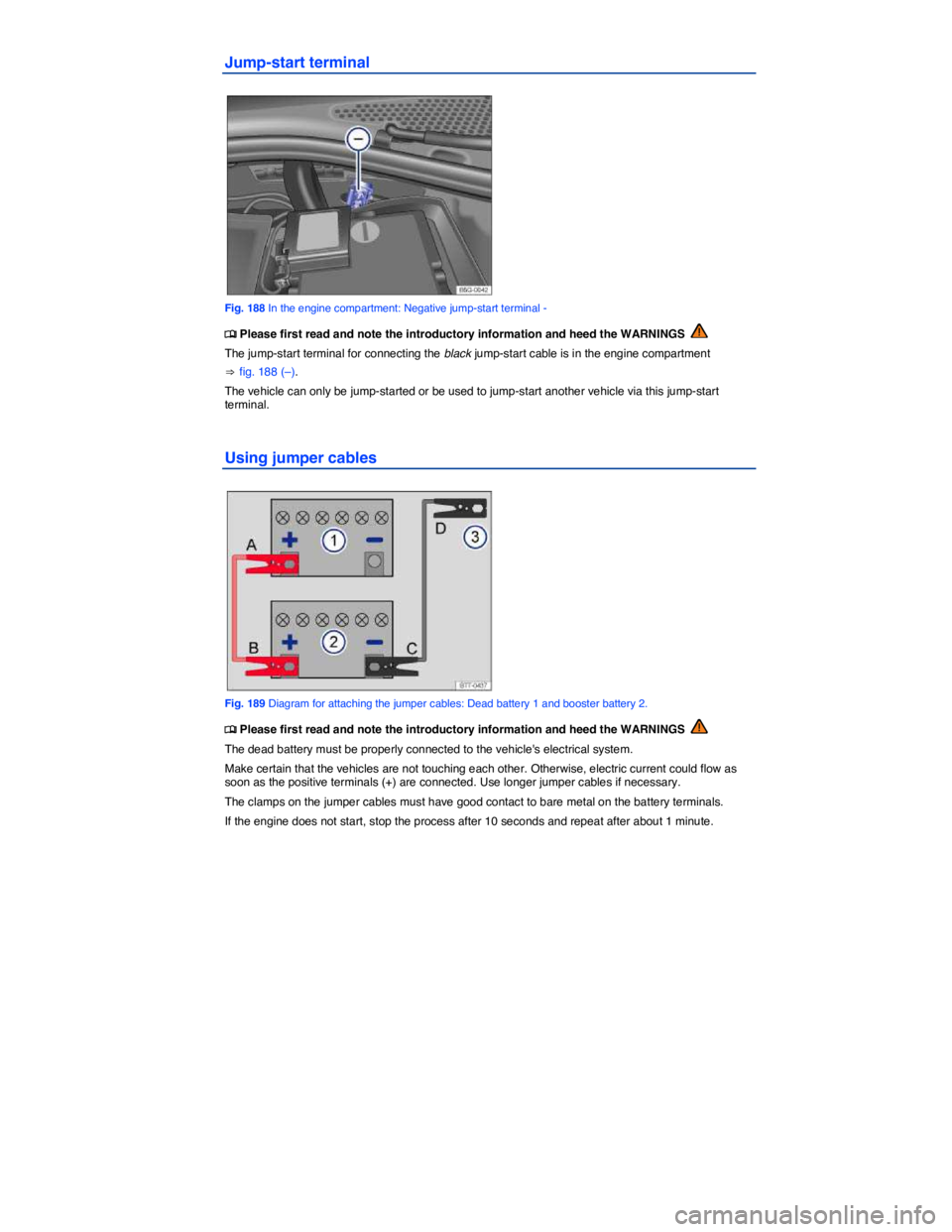VOLKSWAGEN GOLF PLUS 2015  Owner´s Manual  
Jump-start terminal 
 
Fig. 188 In the engine compartment: Negative jump-start terminal - 
�