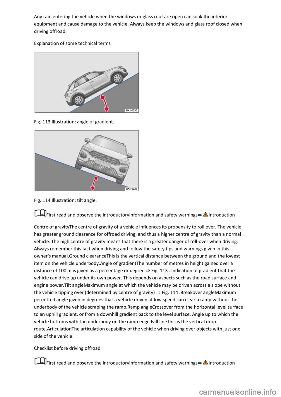 VOLKSWAGEN T-ROC 2021 Owner´s Manual Any rain entering the vehicle when the windows or glass roof are open can soak the interior
equipment and cause damage to the vehicle. Always keep the windows and glass roof closed when
driving offr VOLKSWAGEN T-ROC 2021 Owner´s Manual Any rain entering the vehicle when the windows or glass roof are open can soak the interior
equipment and cause damage to the vehicle. Always keep the windows and glass roof closed when
driving offr