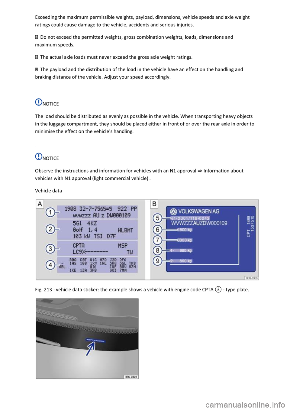 VOLKSWAGEN T-ROC 2021  Owner´s Manual Exceeding the maximum permissible weights, payload, dimensions, vehicle speeds and axle weight 
ratings could cause damage to the vehicle, accidents and serious injuries. 
maximum speeds. 
axle loads 