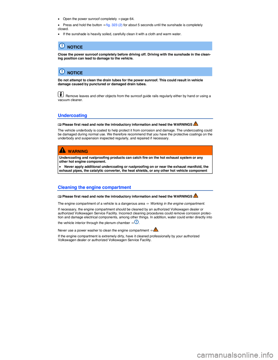 VOLKSWAGEN TOUAREG 2017  Owner´s Manual  
�x Open the power sunroof completely ⇒ page 64. 
�x Press and hold the button ⇒ fig. 323 (2) for about 5 seconds until the sunshade is completely closed. 
�x If the sunshade is heavily soile