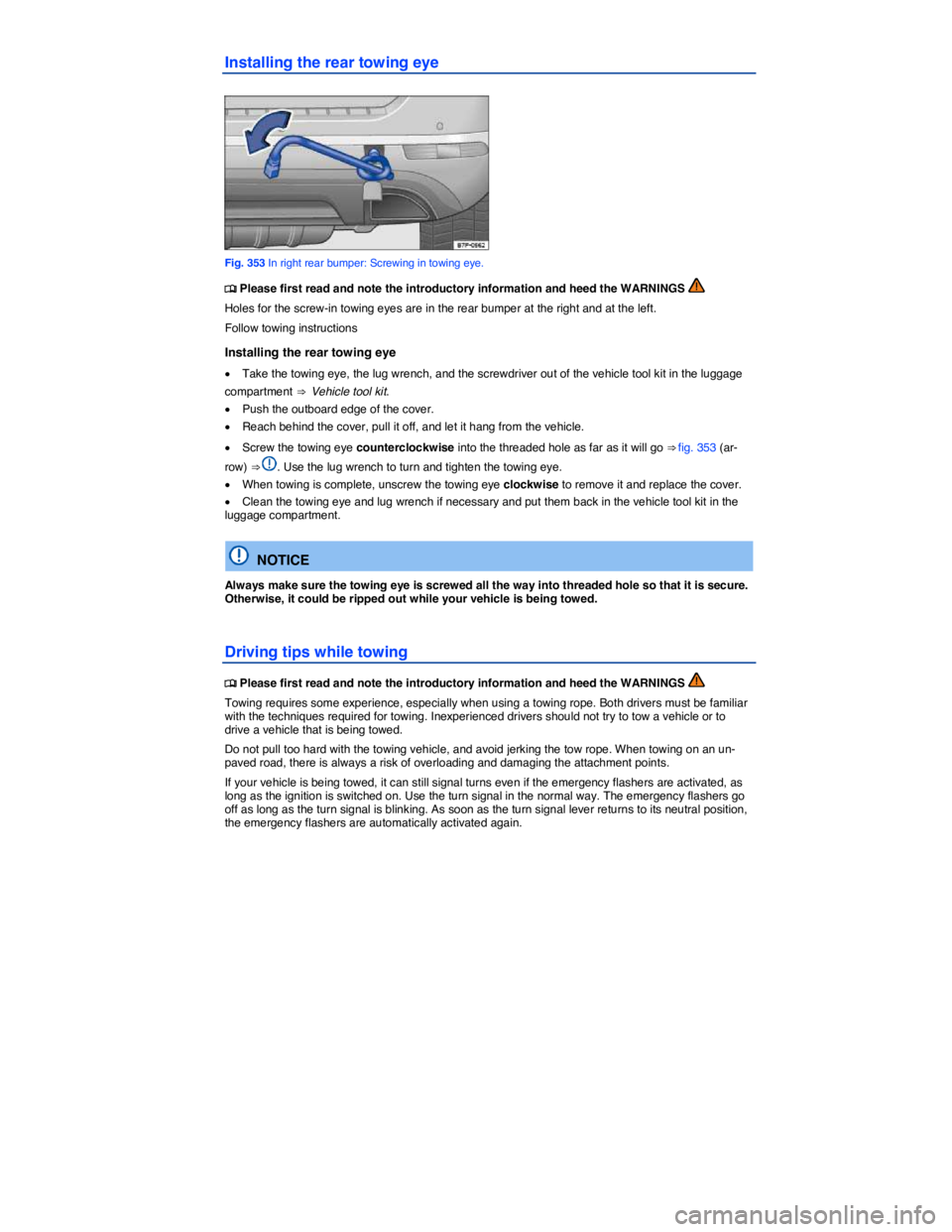 VOLKSWAGEN TOUAREG 2017  Owner´s Manual  
Installing the rear towing eye 
 
Fig. 353 In right rear bumper: Screwing in towing eye. 
�