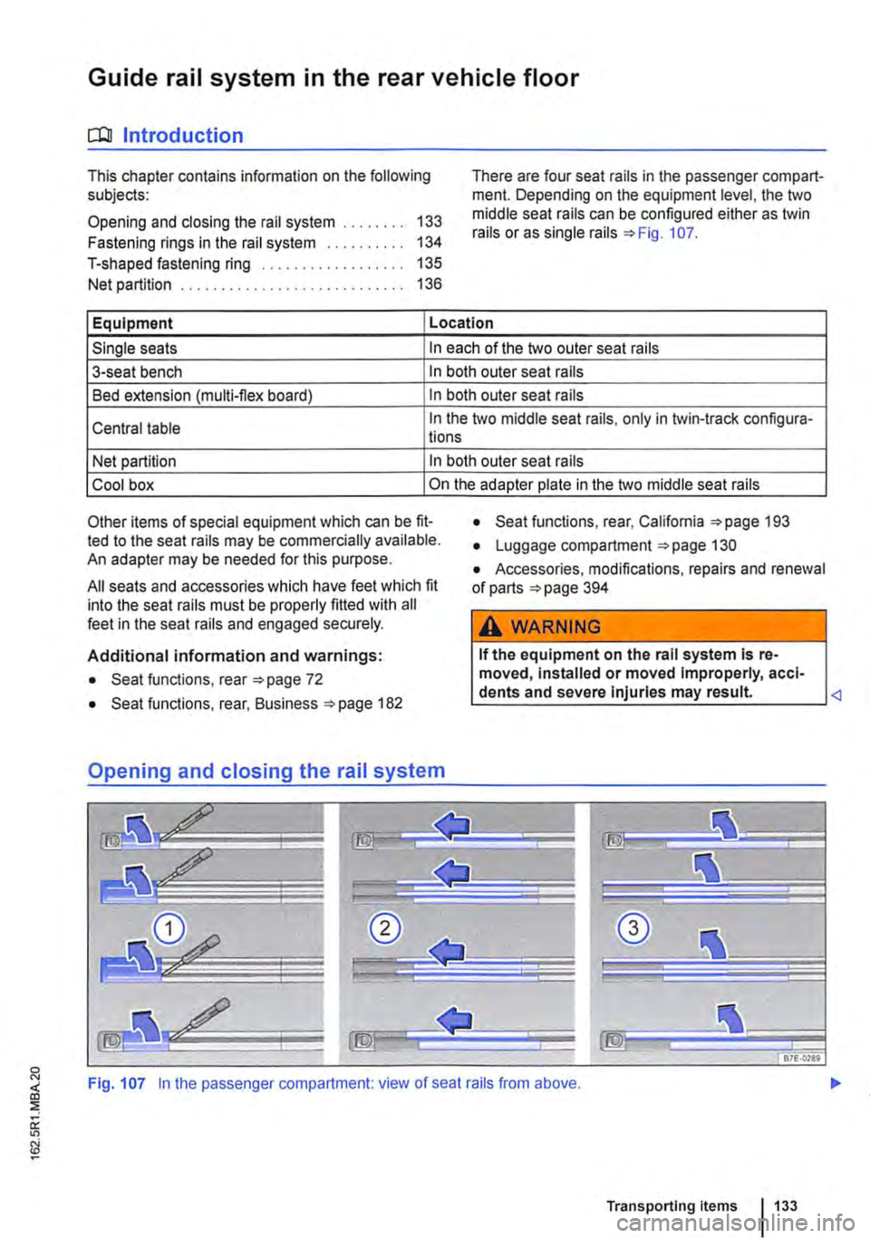 VOLKSWAGEN TRANSPORTER 2015  Owner´s Manual Guide rail system in the rear vehicle floor 
CQJ Introduction 
This chapter contains information on the following subjects: 
Opening and closing the rail system 133 
Fastening rings in the rail system