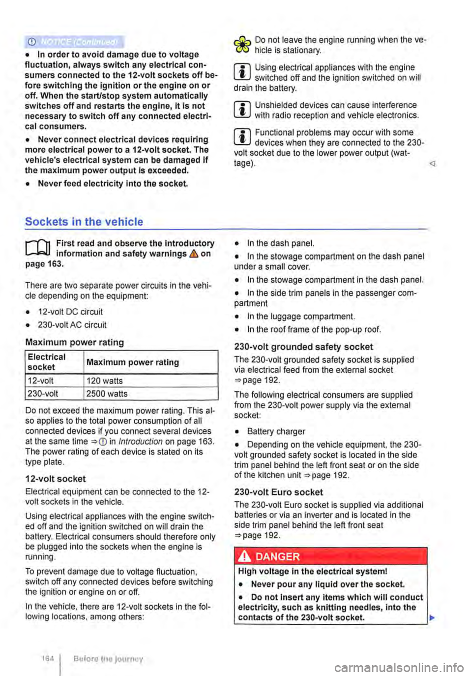 VOLKSWAGEN TRANSPORTER 2015  Owner´s Manual CD 
• In order to avoid  damage due to voltage fluctuation, always switch any electrical con-sumers connected to the 12-volt sockets off be-fore switching the ignition or the engine on or off. When 