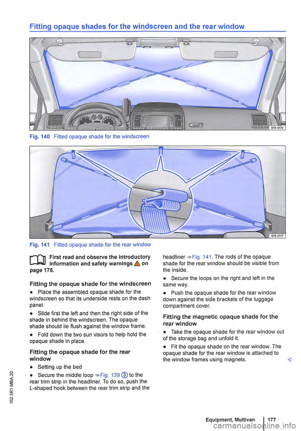 VOLKSWAGEN TRANSPORTER 2015  Owner´s Manual Fitting opaque shades for the windscreen and the rear window 
Fig. 140 Fitted opaque shade for the windscreen 
Fig. 141 Fitted opaque shade for the rear window 
f"""l"n First read and observe the in