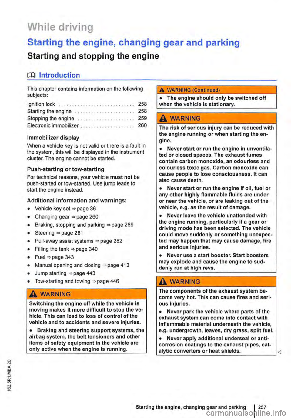 VOLKSWAGEN TRANSPORTER 2015  Owner´s Manual While driving 
Starting the engine, changing gear and parking 
Starting and stopping the engine 
o::n Introduction 
This chapter contains information on the following subjects: 
Ignition lock . . ....