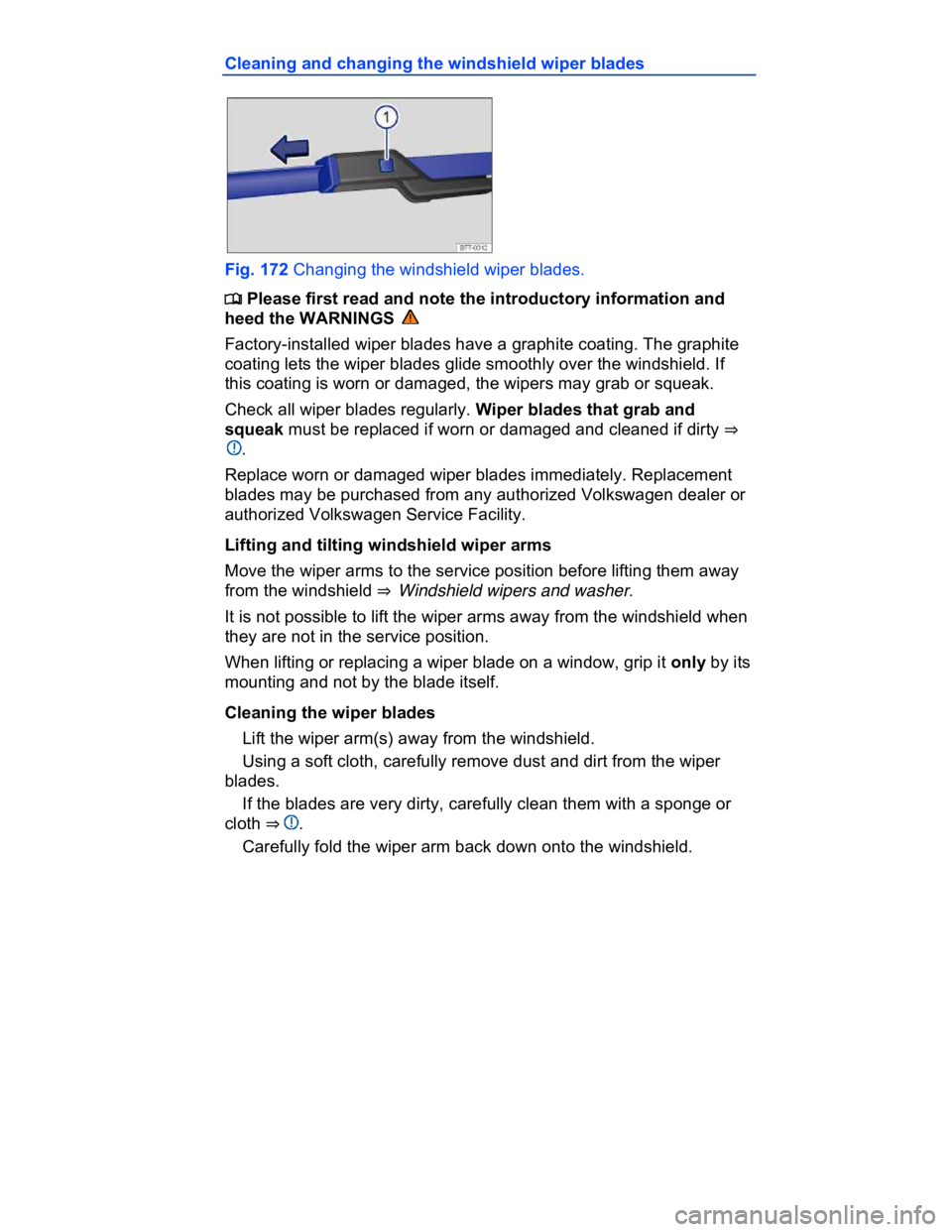 VOLKSWAGEN CC 2015  Owner´s Manual  
Cleaning and changing the windshield wiper blades 
 
Fig. 172 Changing the windshield wiper blades. 
�
