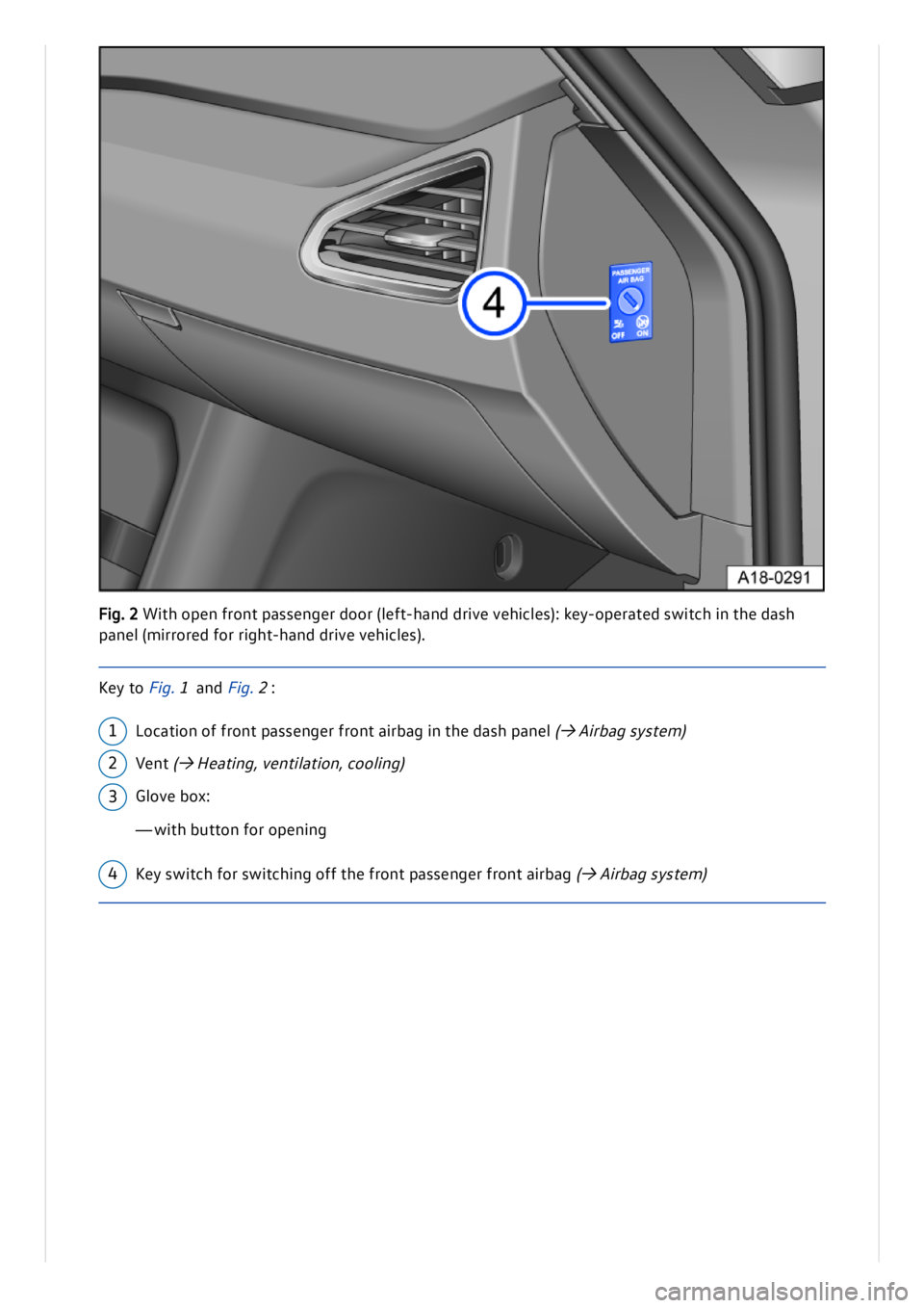 VOLKSWAGEN ID.3 2020  Owner´s Manual Fig . 2 W it h  o p en  f ro n t p asse n ger d oor (le ft- h an d d riv e  v e h ic le s): k e y-o p era te d  s w it c h  in  t h e d ash
p an el ( m ir ro re d  f o r r ig ht- h an d d riv e  v e