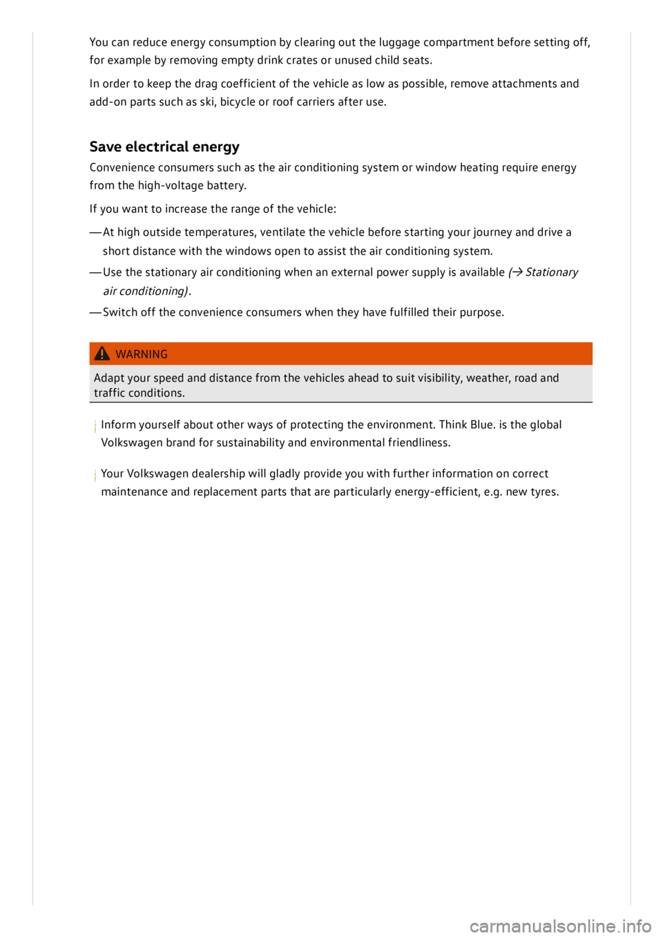 VOLKSWAGEN ID.3 2020 Owner´s Manual Yo u c a n r e d uce e n erg y c o n su m ptio n b y c le arin g o ut t h e l u g gag e c o m part m en t b efo re s e ttin g o ff,
f o r e xa m ple b y r e m ovin g e m pty d rin k c ra te s o VOLKSWAGEN ID.3 2020 Owner´s Manual Yo u c a n r e d uce e n erg y c o n su m ptio n b y c le arin g o ut t h e l u g gag e c o m part m en t b efo re s e ttin g o ff,
f o r e xa m ple b y r e m ovin g e m pty d rin k c ra te s o