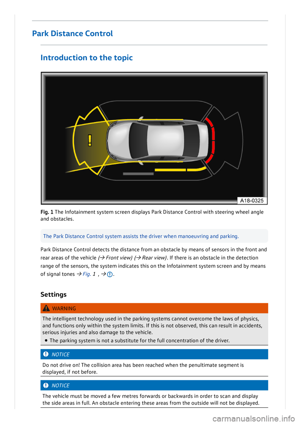 VOLKSWAGEN ID.3 2020 Owner´s Manual Park D is ta n ce C on tro l d ete cts t h e d is ta n ce f ro m a n o b sta cle b y m ean s o f s e n so rs in t h e f ro n t a n d
re ar a re as o f t h e v e h ic le (→ Fro n t v ie w) VOLKSWAGEN ID.3 2020 Owner´s Manual Park D is ta n ce C on tro l d ete cts t h e d is ta n ce f ro m a n o b sta cle b y m ean s o f s e n so rs in t h e f ro n t a n d
re ar a re as o f t h e v e h ic le (→ Fro n t v ie w)