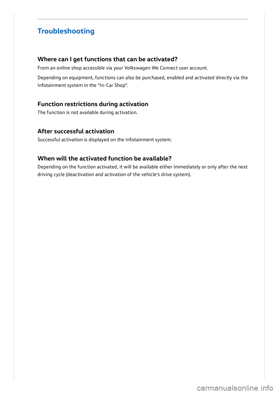 VOLKSWAGEN ID.3 2020  Owner´s Manual Where  c a n  I  g et f un ctio ns t h at c a n  b e a ctiv a te d ?
Fro m  a n  o n lin e s h op  a cce ssib le  v ia  y o ur V olk sw ag en  W e C on nect u se r a cco un t.
D ep en din g o n  e q 