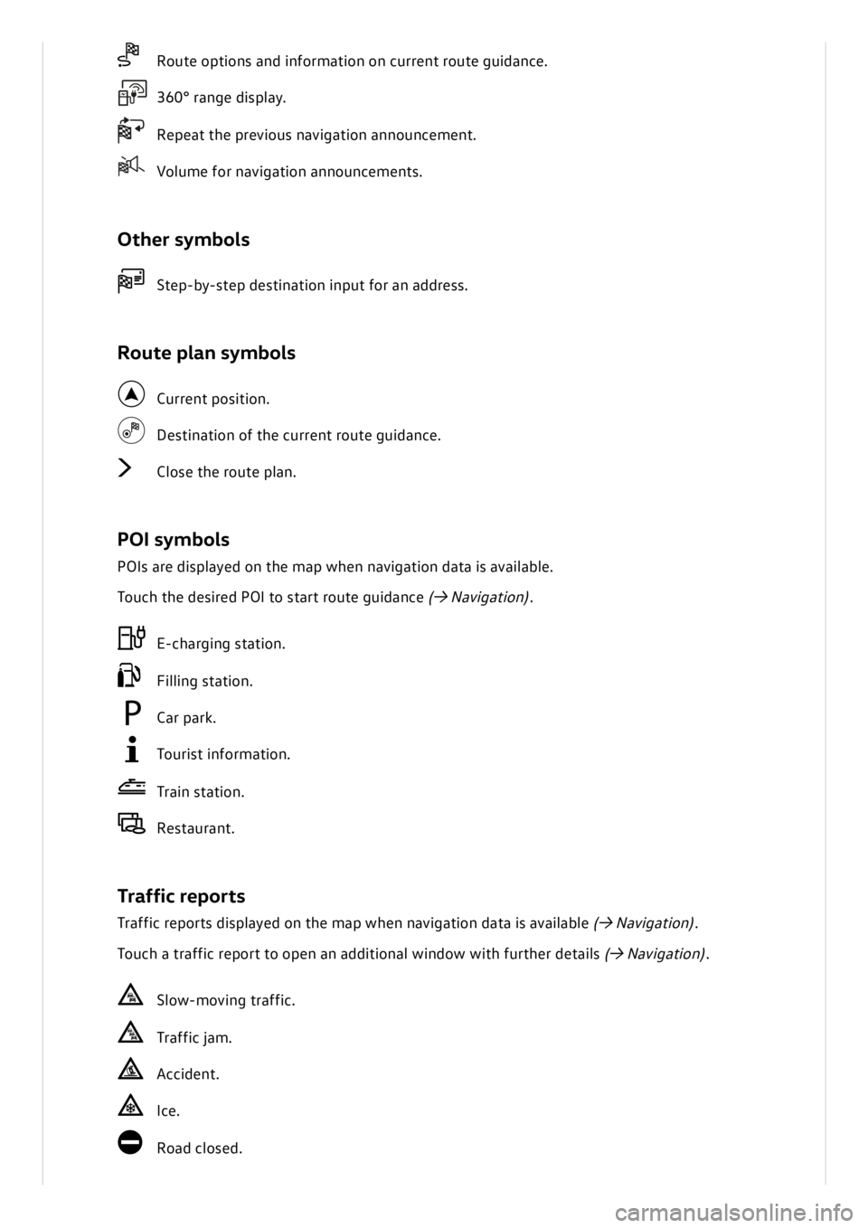 VOLKSWAGEN ID.3 2020 Owner´s Manual Route o ptio n s a n d in fo rm atio n o n c u rre n t r o ute g uid an ce .
3 60° r a n ge d is p la y.
R ep eat t h e p re vio us n avig atio n a n noun ce m en t.
V olu m e f o r n avig atio VOLKSWAGEN ID.3 2020 Owner´s Manual Route o ptio n s a n d in fo rm atio n o n c u rre n t r o ute g uid an ce .
3 60° r a n ge d is p la y.
R ep eat t h e p re vio us n avig atio n a n noun ce m en t.
V olu m e f o r n avig atio