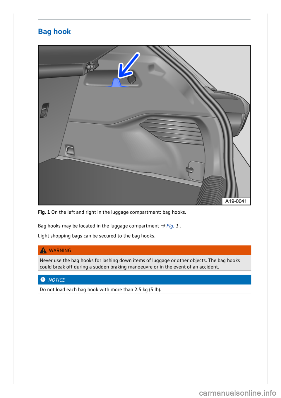 VOLKSWAGEN ID.3 2020  Owner´s Manual Bag  h ooks m ay b e l o ca te d  in  t h e l u g gag e c o m part m en t →  Fig . 1.
Li ght s h op pin g b ag s c a n  b e s e cu re d  t o  t h e b ag  h ooks.
W AR N IN G
Neve r u se  t h e b a