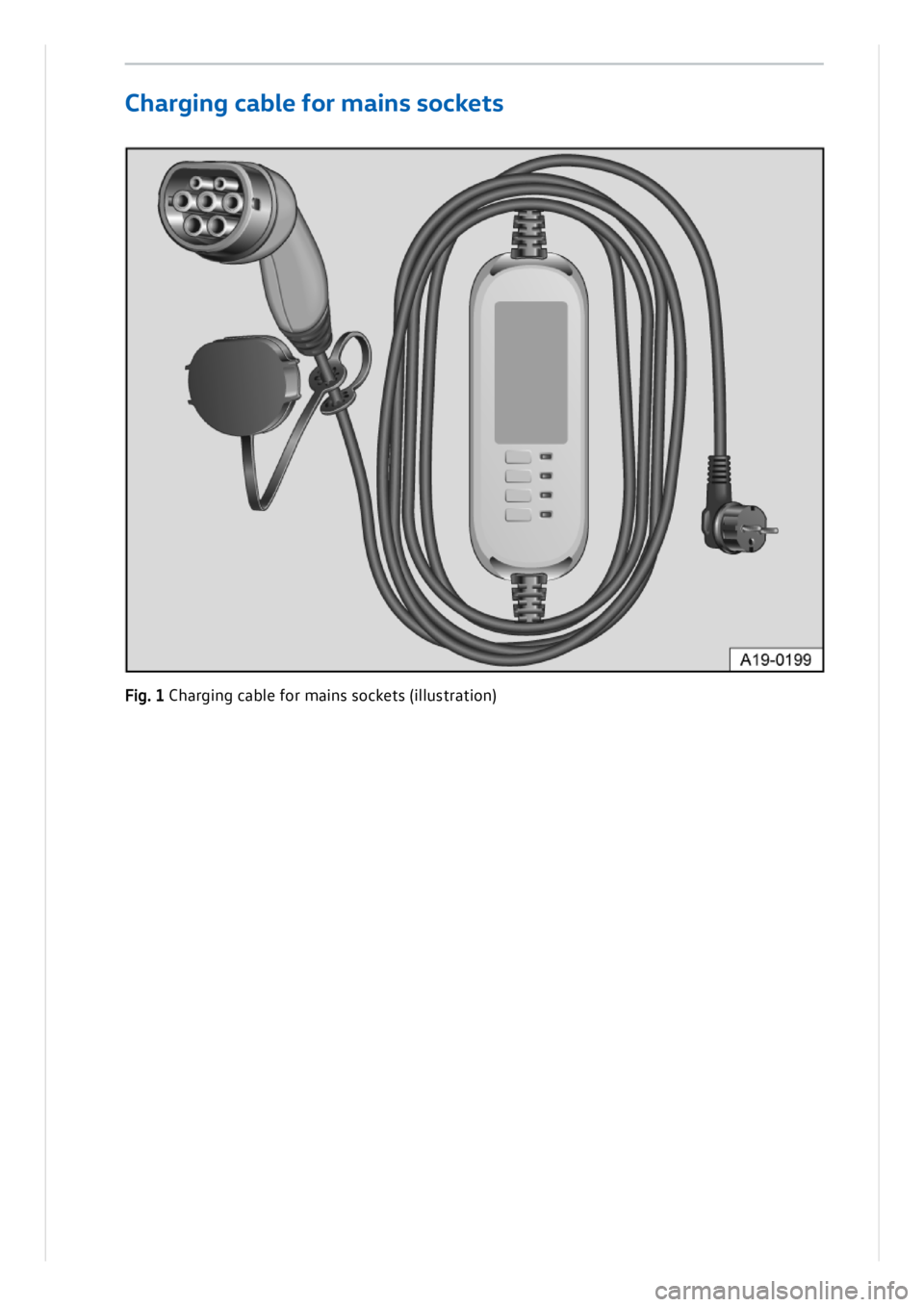 VOLKSWAGEN ID.3 2020  Owner´s Manual Cha rg ing  c a b le  f o r m ains  s o ck e ts
Fig . 1 C harg in g c a b le  f o r m ain s s o cke ts  (il lu stra tio n ) 
