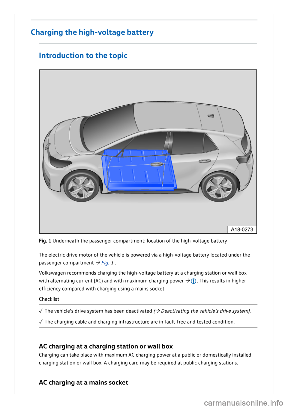 VOLKSWAGEN ID.3 2020 Owner´s Manual Th e e le ctric d riv e m oto r o f t h e v e h ic le is p ow ere d v ia a h ig h-v o lt a g e b atte ry l o ca te d u n der t h e
p asse n ger c o m part m en t → Fig . 1.
V olk sw ag e VOLKSWAGEN ID.3 2020 Owner´s Manual Th e e le ctric d riv e m oto r o f t h e v e h ic le is p ow ere d v ia a h ig h-v o lt a g e b atte ry l o ca te d u n der t h e
p asse n ger c o m part m en t → Fig . 1.
V olk sw ag e