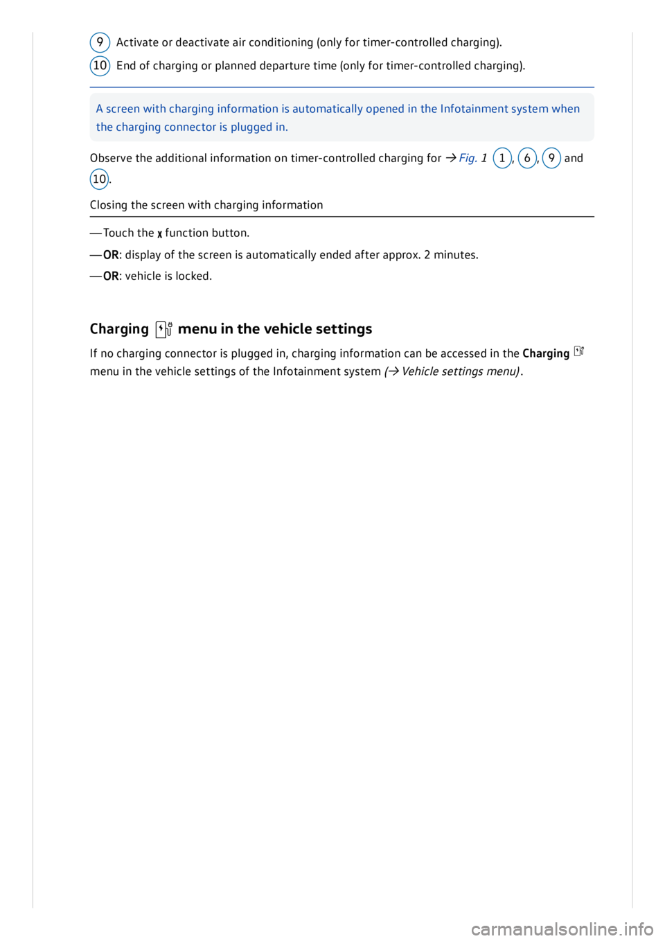 VOLKSWAGEN ID.3 2020 Owner´s Manual Obse rv e t h e a d dit io n al in fo rm atio n o n t im er- c o n tro lle d c h arg in g f o r → Fig . 1 1, 6, 9 a n d
1 0.
C lo sin g t h e s c re en w it h c h arg in g in fo rm atio VOLKSWAGEN ID.3 2020 Owner´s Manual Obse rv e t h e a d dit io n al in fo rm atio n o n t im er- c o n tro lle d c h arg in g f o r → Fig . 1 1, 6, 9 a n d
1 0.
C lo sin g t h e s c re en w it h c h arg in g in fo rm atio