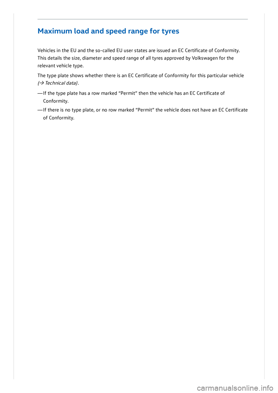 VOLKSWAGEN ID.3 2020  Owner´s Manual Veh ic le s in  t h e E U  a n d t h e s o -c a lle d  E U  u se r s ta te s a re  is su ed  a n  E C  C ert if ic a te  o f C on fo rm it y .
T h is  d eta il s  t h e s iz e ,  d ia m ete r a n d s 