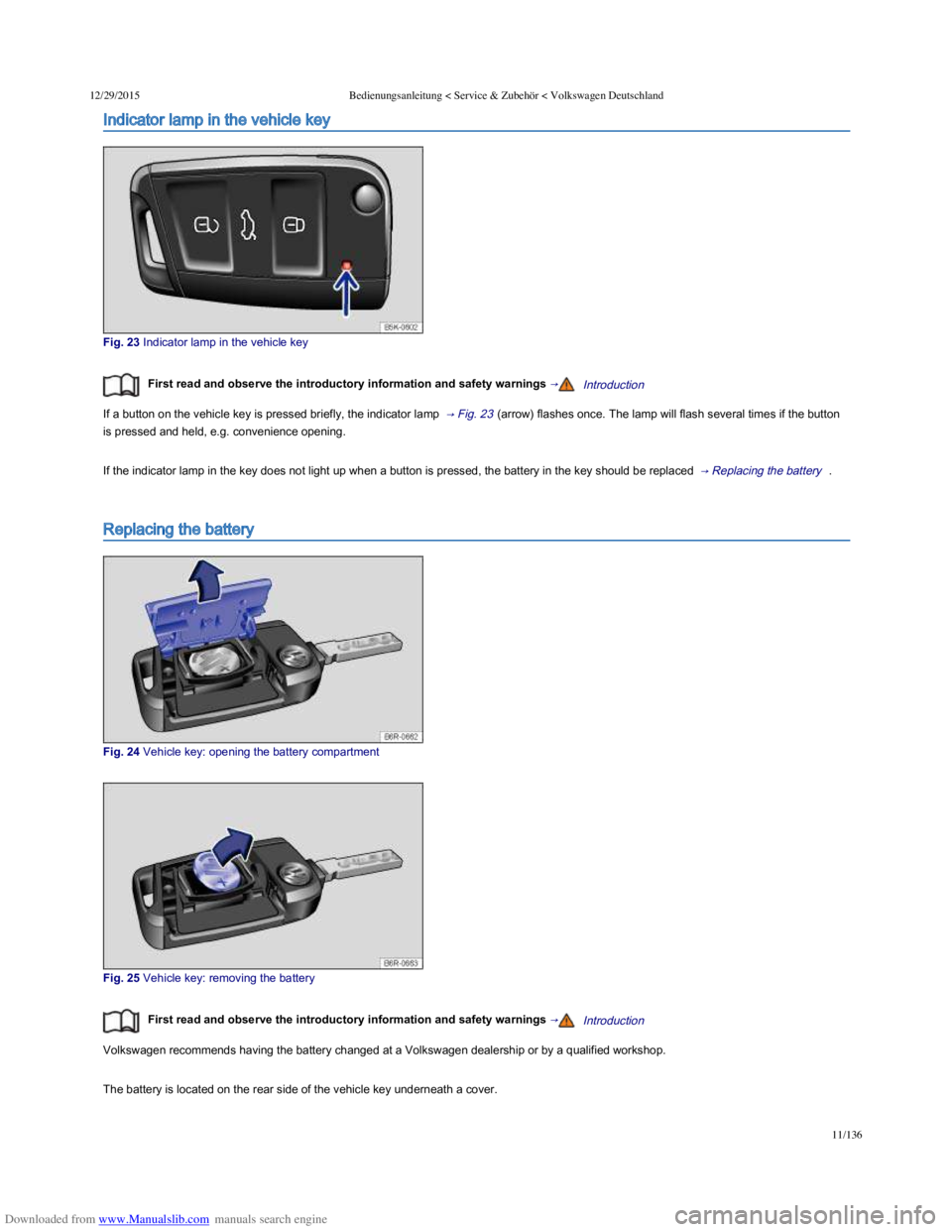 VOLKSWAGEN POLO 2015  Owner´s Manual Downloaded from www.Manualslib.com manuals search engine 12/29/2015Bedienungsanleitung < Service & Zubehör < Volkswagen Deutschland
11/136
Indicator lamp in the vehicle key
Fig. 23 Indicator lamp