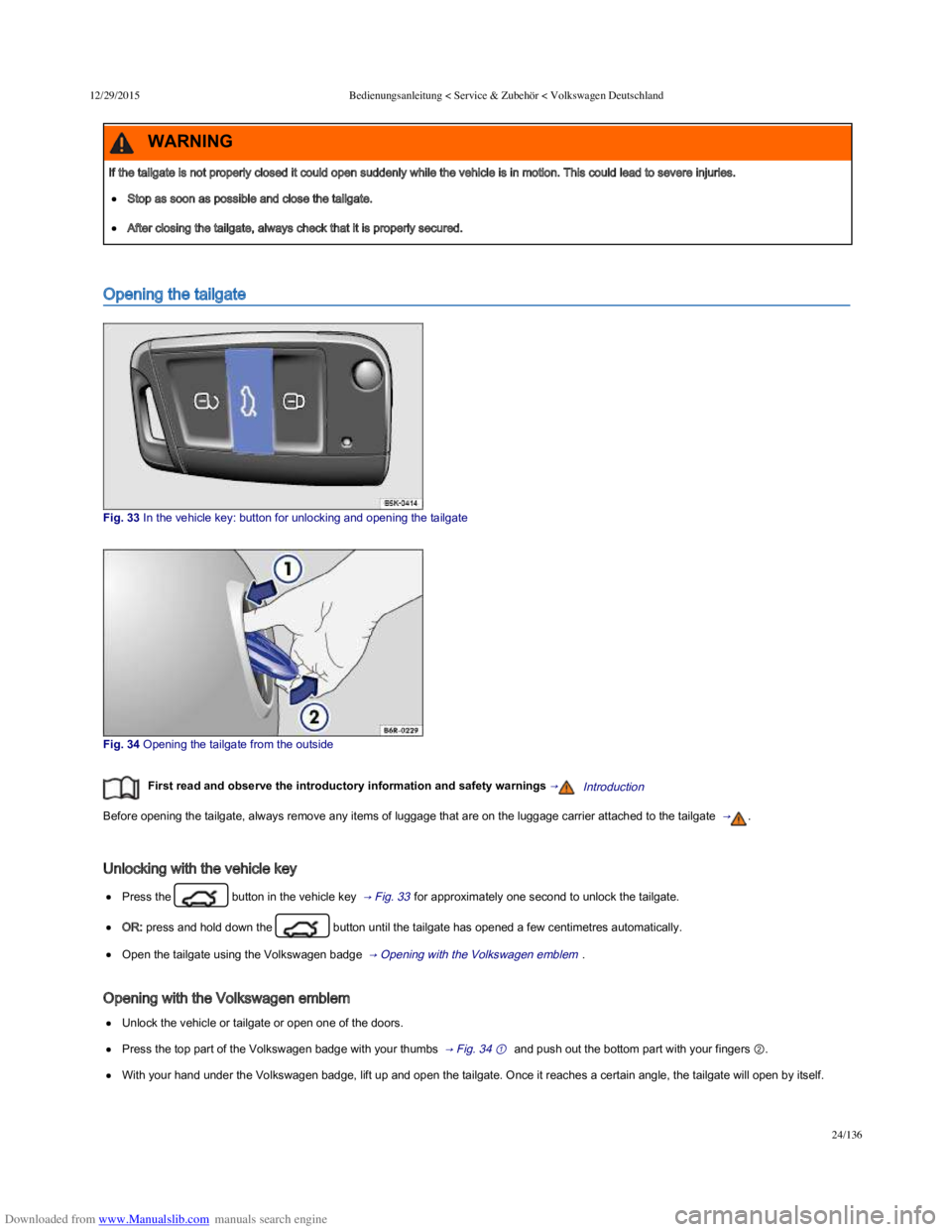 VOLKSWAGEN POLO 2015  Owner´s Manual Downloaded from www.Manualslib.com manuals search engine 12/29/2015Bedienungsanleitung < Service & Zubehör < Volkswagen Deutschland
24/136
Opening the tailgate
Fig. 33 In the vehicle key: butto