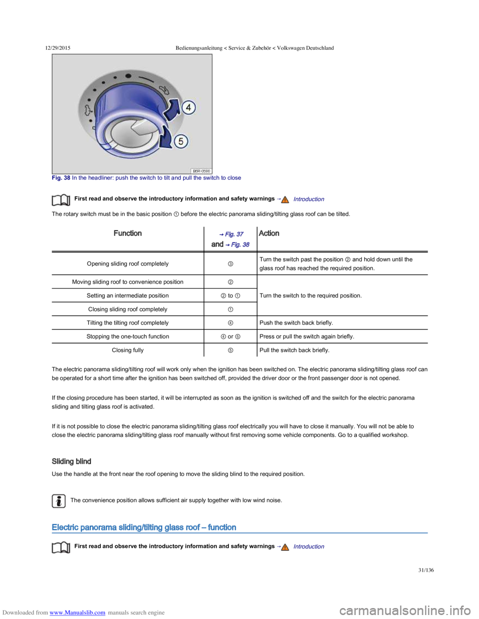 VOLKSWAGEN POLO 2015  Owner´s Manual Downloaded from www.Manualslib.com manuals search engine 12/29/2015Bedienungsanleitung < Service & Zubehör < Volkswagen Deutschland
31/136
Fig. 38 In the headliner: push the switch to tilt 