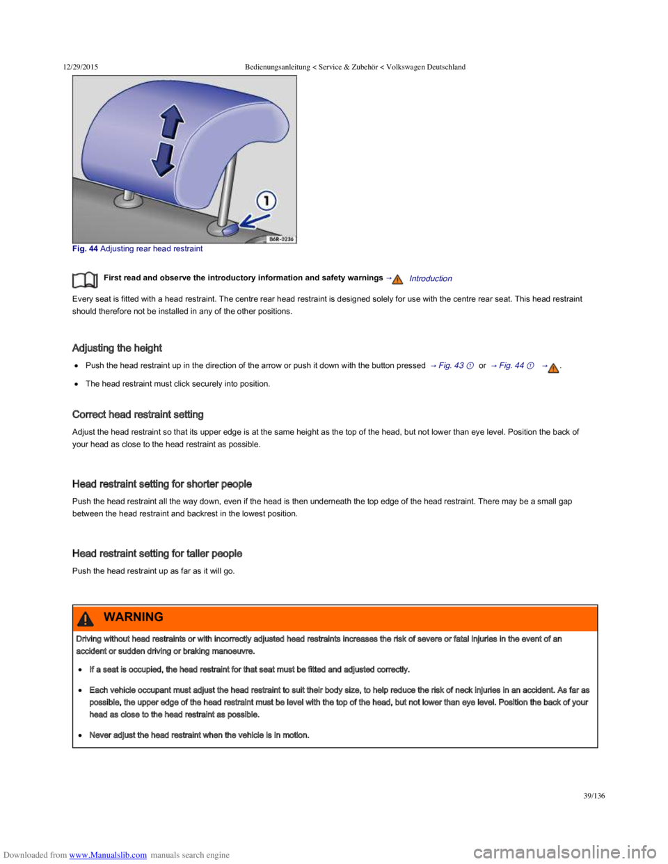 VOLKSWAGEN POLO 2015  Owner´s Manual Downloaded from www.Manualslib.com manuals search engine 12/29/2015Bedienungsanleitung < Service & Zubehör < Volkswagen Deutschland
39/136
Fig. 44 Adjusting rear head restraint
First read and