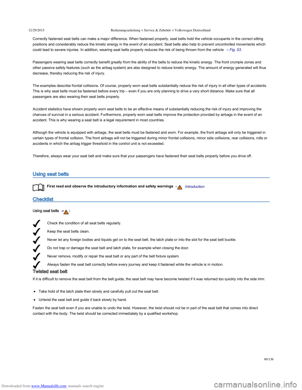 VOLKSWAGEN POLO 2015  Owner´s Manual Downloaded from www.Manualslib.com manuals search engine 12/29/2015Bedienungsanleitung < Service & Zubehör < Volkswagen Deutschland
49/136
Check the condition of all seat belts regularly.
Keep the se
