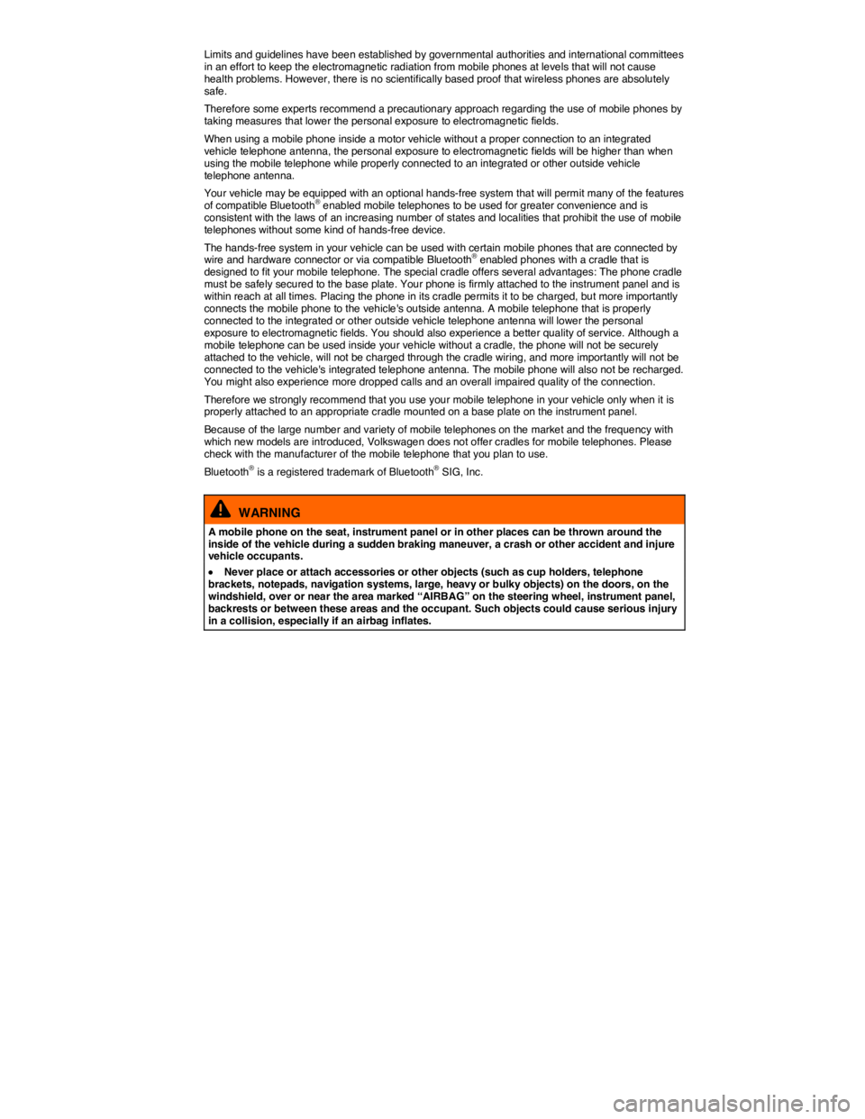 VOLKSWAGEN TIGUAN 2015  Owner´s Manual  
Limits and guidelines have been established by governmental authorities and international committees in an effort to keep the electromagnetic radiation from mobile phones at levels that will not cau