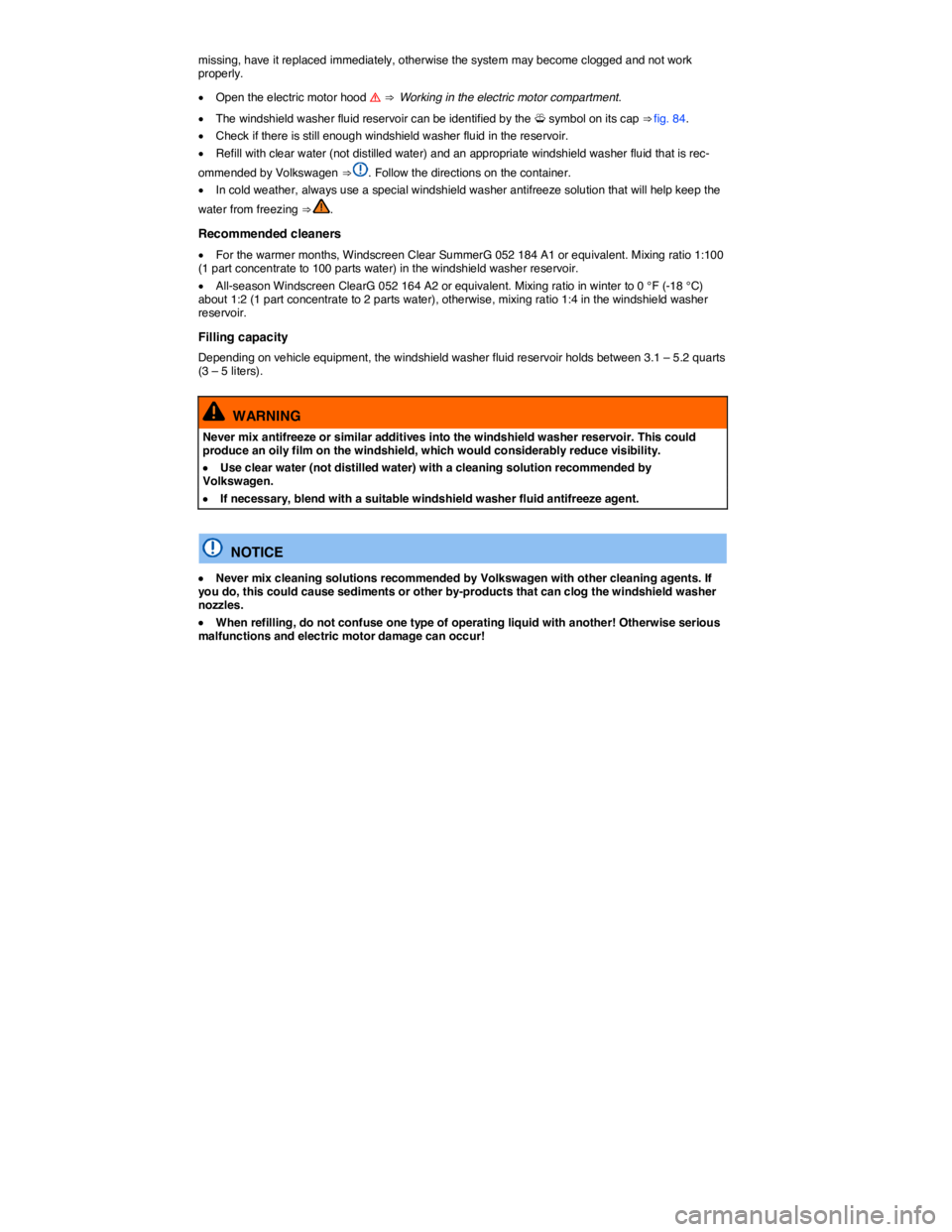VOLKSWAGEN E-GOLF 2019  Owners Manual  
missing, have it replaced immediately, otherwise the system may become clogged and not work properly. 
�x Open the electric motor hood �
