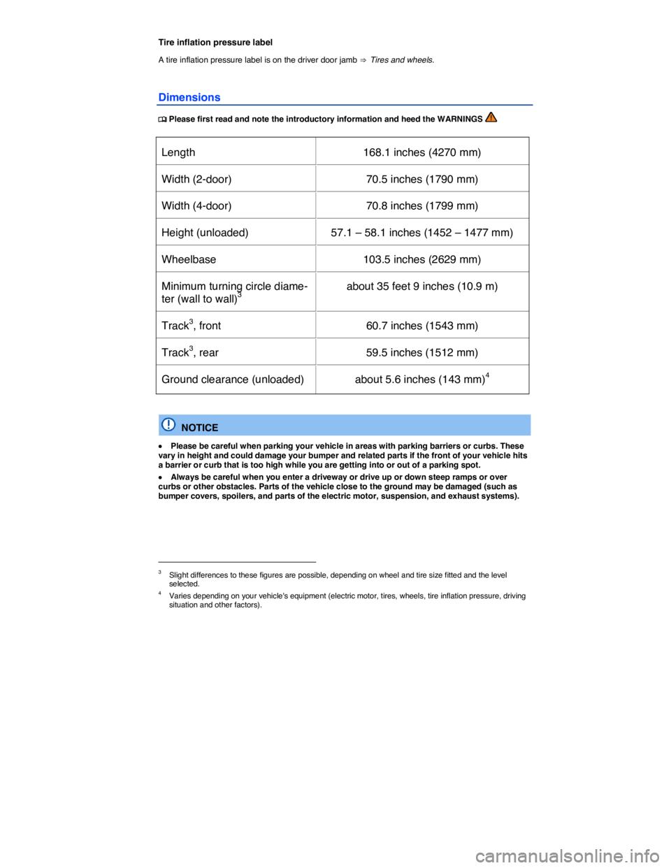 VOLKSWAGEN E-GOLF 2019  Owners Manual  
Tire inflation pressure label 
A tire inflation pressure label is on the driver door jamb ⇒  Tires and wheels. 
Dimensions 
�