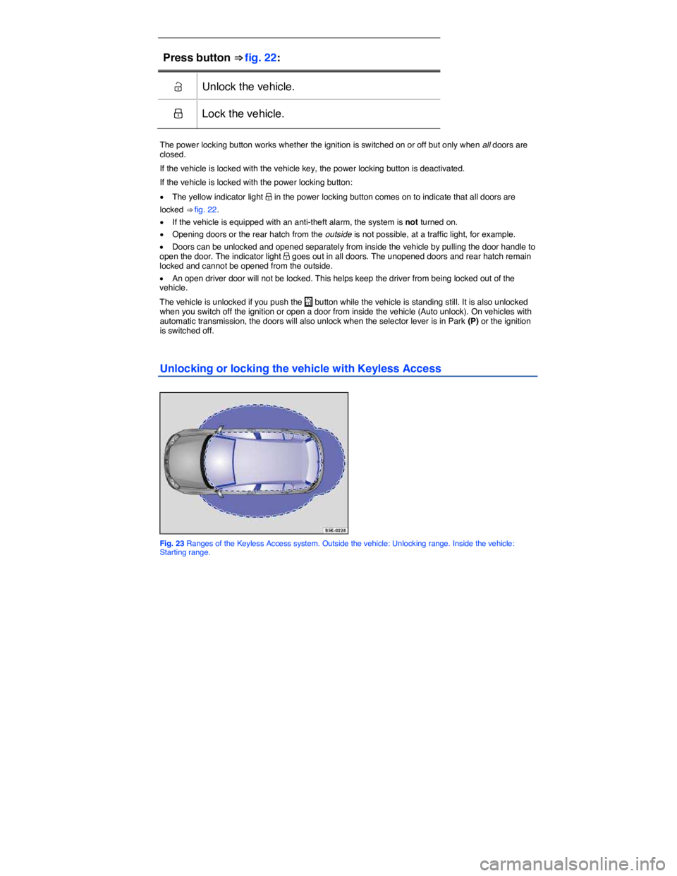 VOLKSWAGEN E-GOLF 2019  Owners Manual  
Press button ⇒ fig. 22:  
�