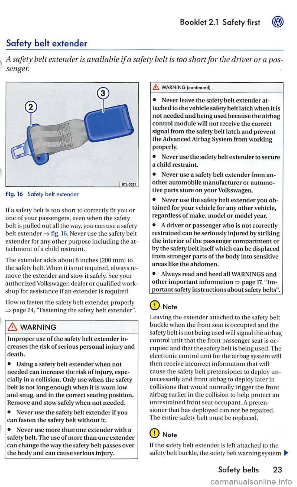 VOLKSWAGEN GOLF MK5 2006 Owners Manual Safety
sengel:
Fig. 16 Safe ty
out fig . 16 . Never use th e safe ty belt
ex tende r for any oth er purpo se includin g th e tachment of a c hild restraint.
Th e
exte nder adds a boutB inche VOLKSWAGEN GOLF MK5 2006 Owners Manual Safety
sengel:
Fig. 16 Safe ty
out fig . 16 . Never use th e safe ty belt
ex tende r for any oth er purpo se includin g th e tachment of a c hild restraint.
Th e
exte nder adds a boutB inche