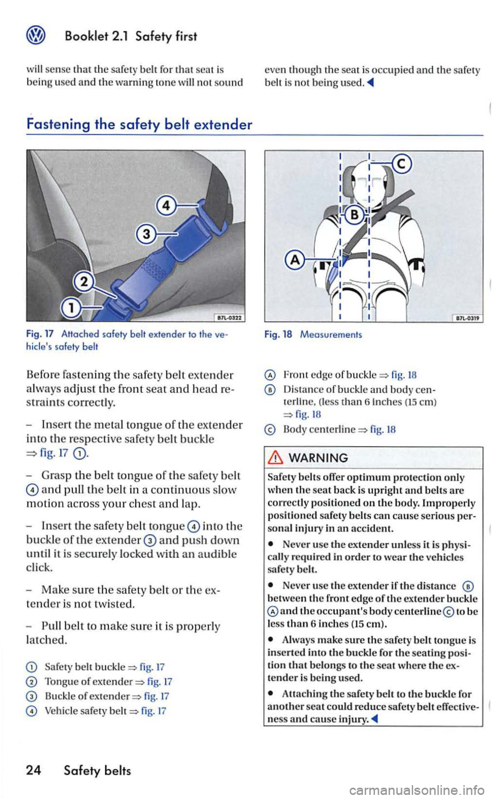 VOLKSWAGEN GOLF MK5 2006 Owners Manual used and the warnin g to ne will no t sound
Fastening the safety
extender to the hides safety belt
B efor e fastening th e sa fe ty ex tender
a lwa ys adjust th e front seat and hea d str ai VOLKSWAGEN GOLF MK5 2006 Owners Manual used and the warnin g to ne will no t sound
Fastening the safety
extender to the hides safety belt
B efor e fastening th e sa fe ty ex tender
a lwa ys adjust th e front seat and hea d str ai