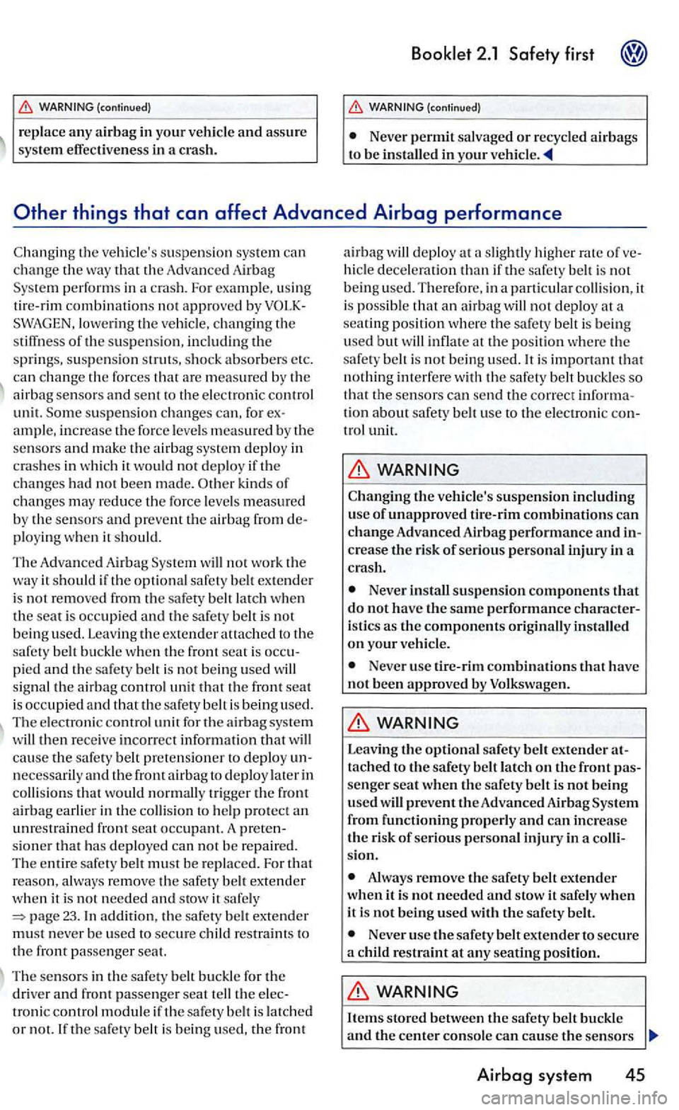 VOLKSWAGEN GOLF MK5 2006 Owners Manual replace any airbag in your vehicle and assure system effectiveness in a crash.
Booklet 2.1 Safety first
Never permit salvaged or recycled ai rb ags
to be installed in your
low ering th VOLKSWAGEN GOLF MK5 2006 Owners Manual replace any airbag in your vehicle and assure system effectiveness in a crash.
Booklet 2.1 Safety first
Never permit salvaged or recycled ai rb ags
to be installed in your
low ering th