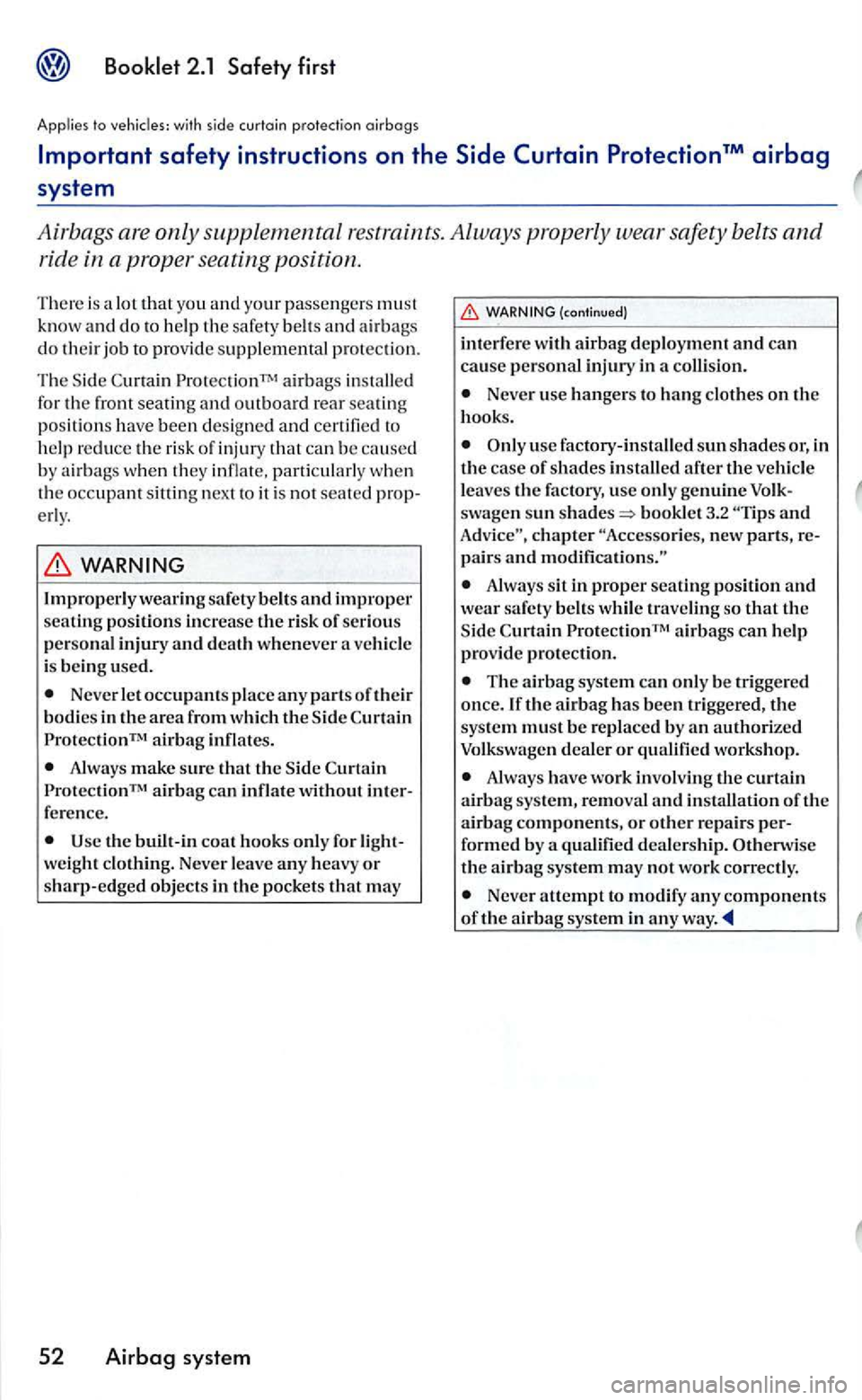 VOLKSWAGEN GOLF MK5 2006 Owners Manual that you and your passenger s must
know and do to help the safety belt s and airbag s do their job to provide supplem ental protec tion .
Th e S
ide airb ags installed
for th e front s VOLKSWAGEN GOLF MK5 2006 Owners Manual that you and your passenger s must
know and do to help the safety belt s and airbag s do their job to provide supplem ental protec tion .
Th e S
ide airb ags installed
for th e front s