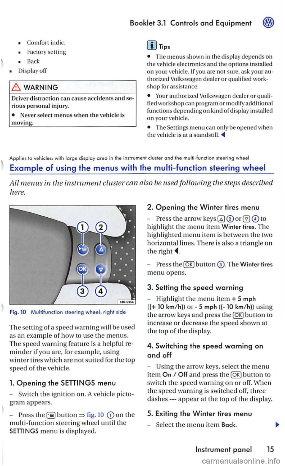 VOLKSWAGEN GOLF MK5 2006 Owners Manual Booklet 3.1 and Equipment
Co mfo rt indi c.
Factory settin g
Bac k
Display off
WARNING
Driver distraction can cause accidents and rious personal injury.
Neve r select menus w hen the ve hicl VOLKSWAGEN GOLF MK5 2006 Owners Manual Booklet 3.1 and Equipment
Co mfo rt indi c.
Factory settin g
Bac k
Display off
WARNING
Driver distraction can cause accidents and rious personal injury.
Neve r select menus w hen the ve hicl