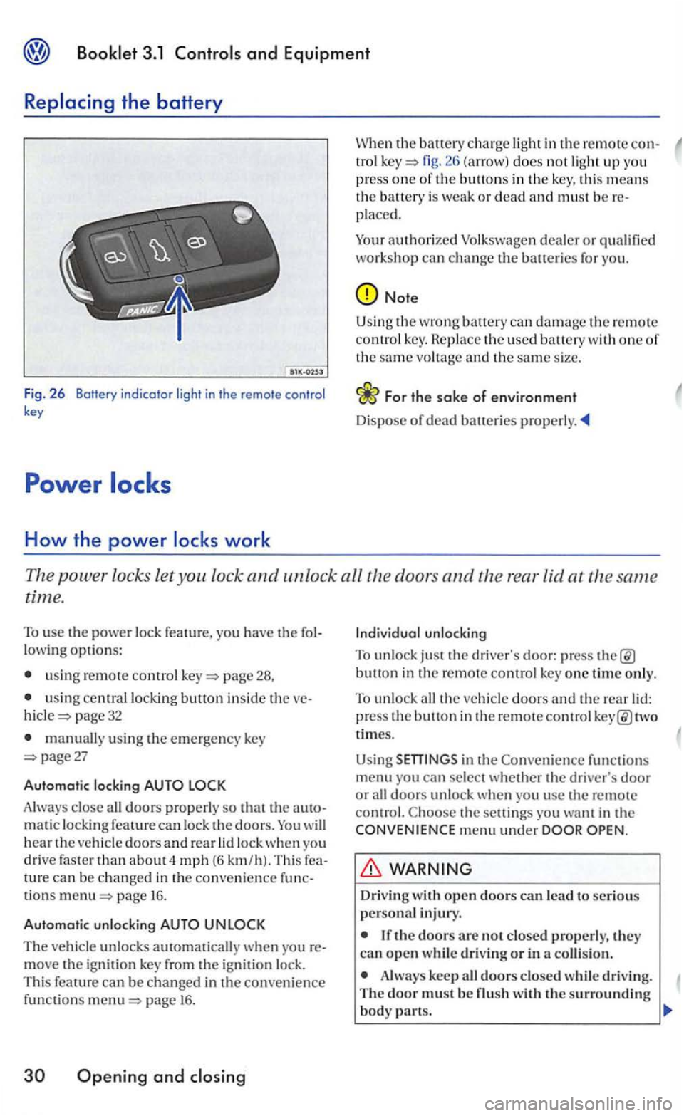 VOLKSWAGEN GOLF MK5 2006 Owners Manual and Equipment
Fig. 2 6 Botfery indicator light in the remote control key
How the power
in the remote con-tro l fig. does not ligh t up you
press one of th e buttons in the key, this means the VOLKSWAGEN GOLF MK5 2006 Owners Manual and Equipment
Fig. 2 6 Botfery indicator light in the remote control key
How the power
in the remote con-tro l fig. does not ligh t up you
press one of th e buttons in the key, this means the