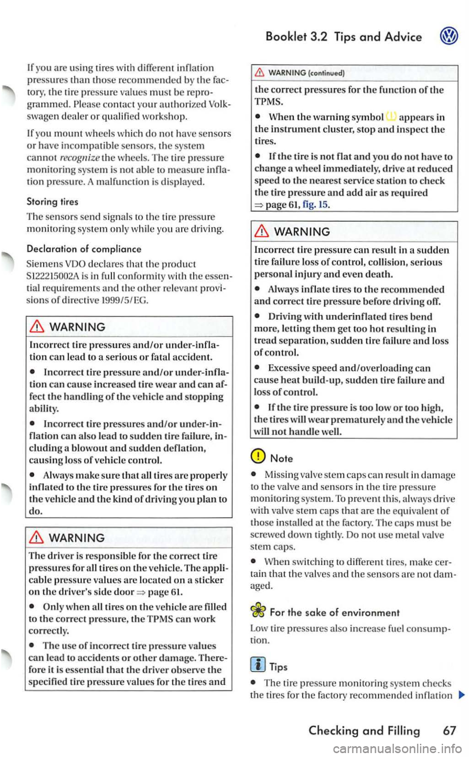 VOLKSWAGEN GOLF MK5 2006 Owners Manual you are using tires w ith inflatio n
p ressures than those recommended by the tory, the tir e press ure val ues must be re programmed. swagen dealer or q ualified workshop.
you mount wheels VOLKSWAGEN GOLF MK5 2006 Owners Manual you are using tires w ith inflatio n
p ressures than those recommended by the tory, the tir e press ure val ues must be re programmed. swagen dealer or q ualified workshop.
you mount wheels