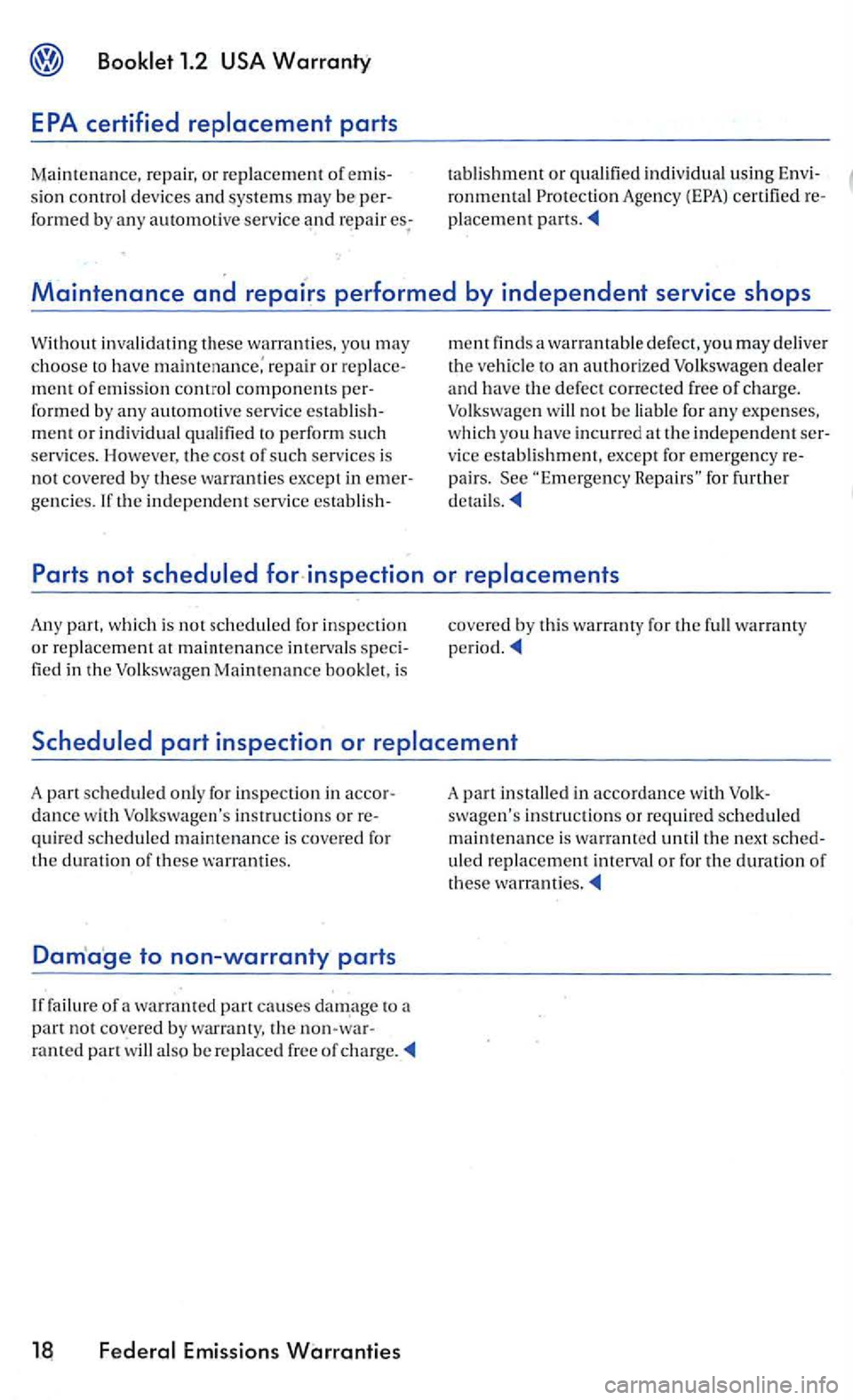 VOLKSWAGEN GOLF MK5 2006  Owners Manual Booklet 1.2 USA Warranty 
EPA  certified  replacement  parts 
Maintenance, repair, or replacement of emis­
s ion  control  devices and systems m ay  be per­
formed  by  an y  automotive serv ice and