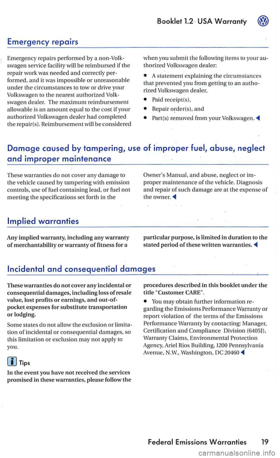 VOLKSWAGEN GOLF MK5 2006 Owners Manual Emergency repairs
Emergency repair s performed by a non-Volk
swage n service facility will be reimbursed if the repair work was needed and correc tl y per
formed, it was imposs ib le or unrea VOLKSWAGEN GOLF MK5 2006 Owners Manual Emergency repairs
Emergency repair s performed by a non-Volk
swage n service facility will be reimbursed if the repair work was needed and correc tl y per
formed, it was imposs ib le or unrea