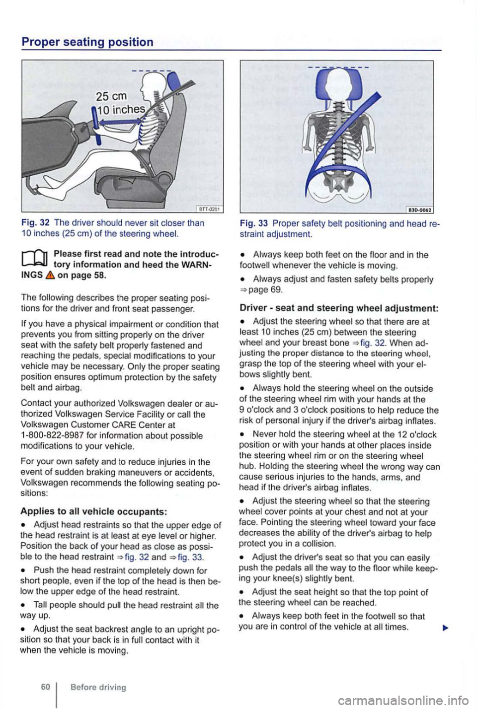 VOLKSWAGEN GOLF MK6 2012  Owners Manual first rea d and note the introduc­tory information and hee d the WARN­on page 58. 
The  following  describes  the proper  seating  posi­
tions  for the  driver  and front  seat passenger . 
special