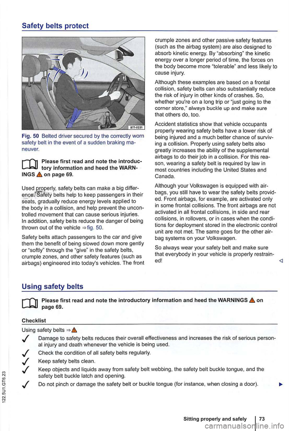 VOLKSWAGEN GOLF MK6 2012  Owners Manual Safety belts protect 
Fig. Belted  driver  secured by the 
neuver . 
on page 69. 
Used safe ty can  make  a big 
to 
the  body in a co llision , and  help  prevent  the 
addition , safe ty reduce  the
