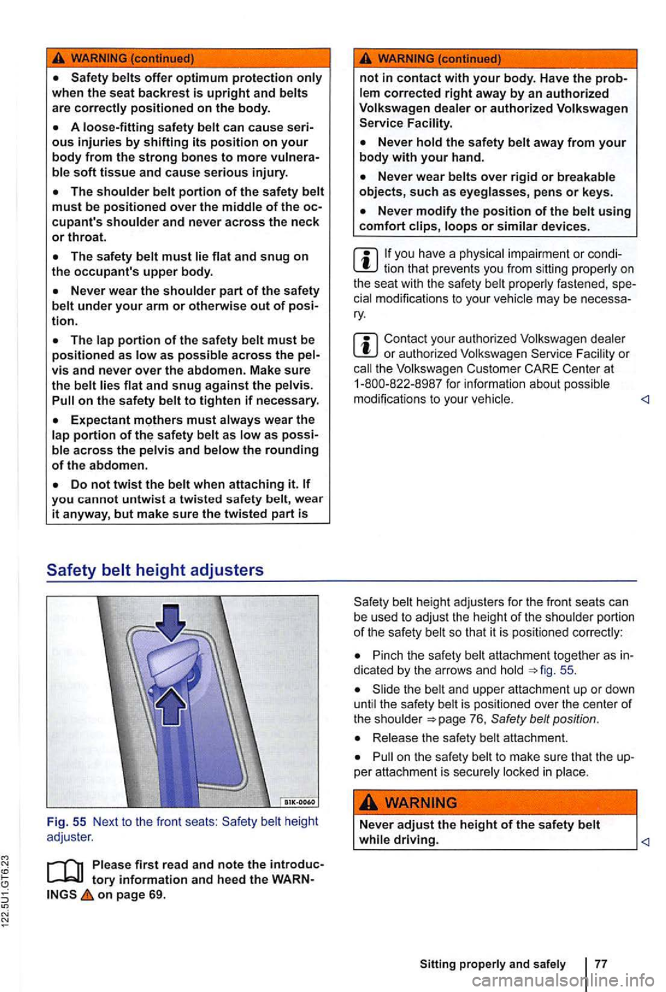 VOLKSWAGEN GOLF MK6 2012  Owners Manual offer optimum protection only when  the seat backrest is upright and belts are correctly positioned on the body. 
ous injuries by shifting its position on your body from  the strong bones to more soft