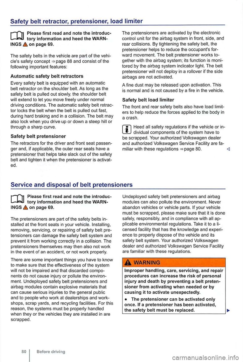 VOLKSWAGEN GOLF MK6 2012  Owners Manual on page 69. 
The 
saf ety in  th e  vehicle  are part of the vehi­safety  concept 88 and consist of the important  features: 
Automatic safety 
retractor on the  shoulder As as the 
safety is the  sh