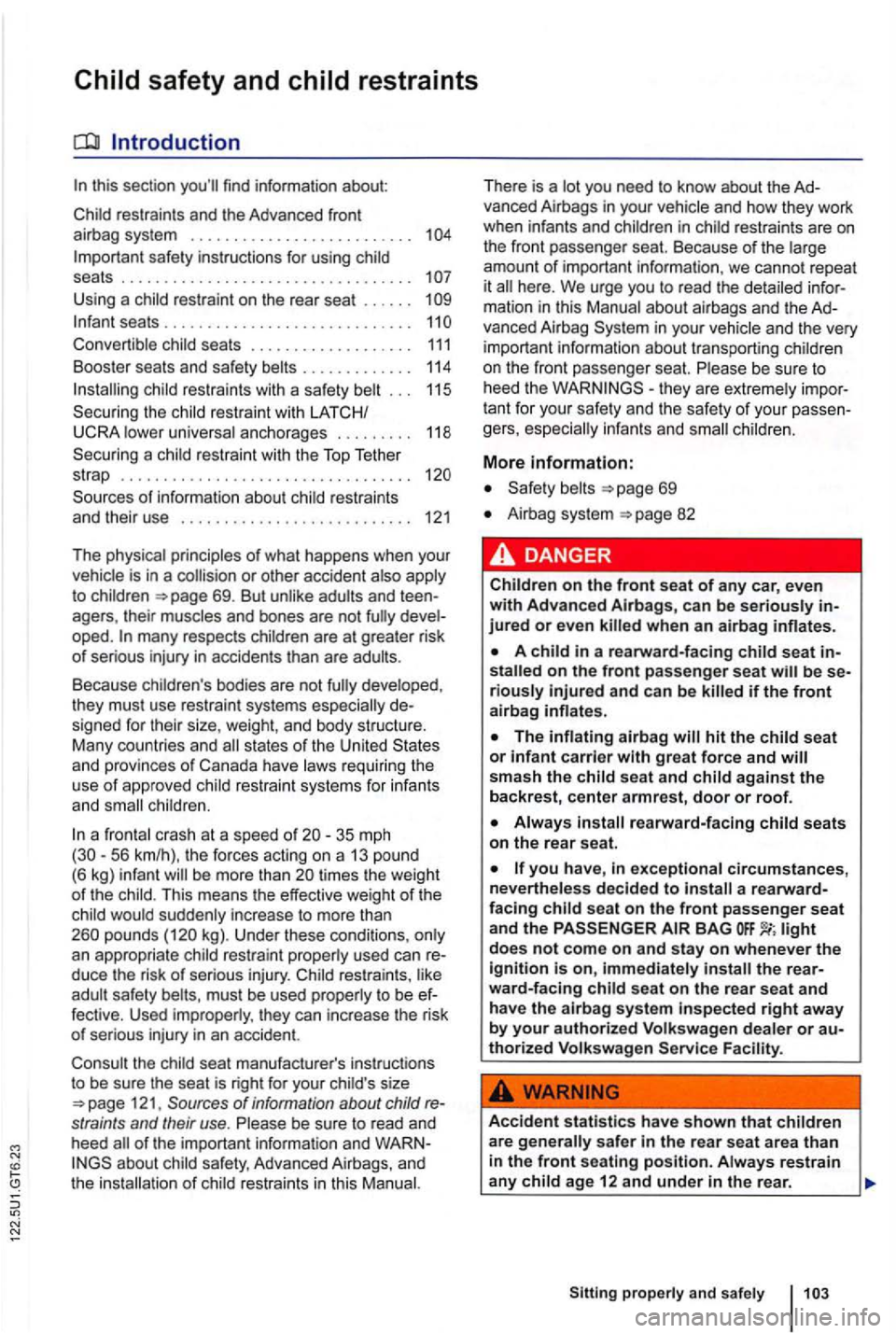 VOLKSWAGEN GOLF MK6 2012  Owners Manual Child safety  and child  restraints 
this section 
Important  safety  inst ructions  for using  child 
seats  . . . . . .  . . . .  . . .  . . . . . .  . . . . .  . . . . . .  . . . . 
U sing  a child