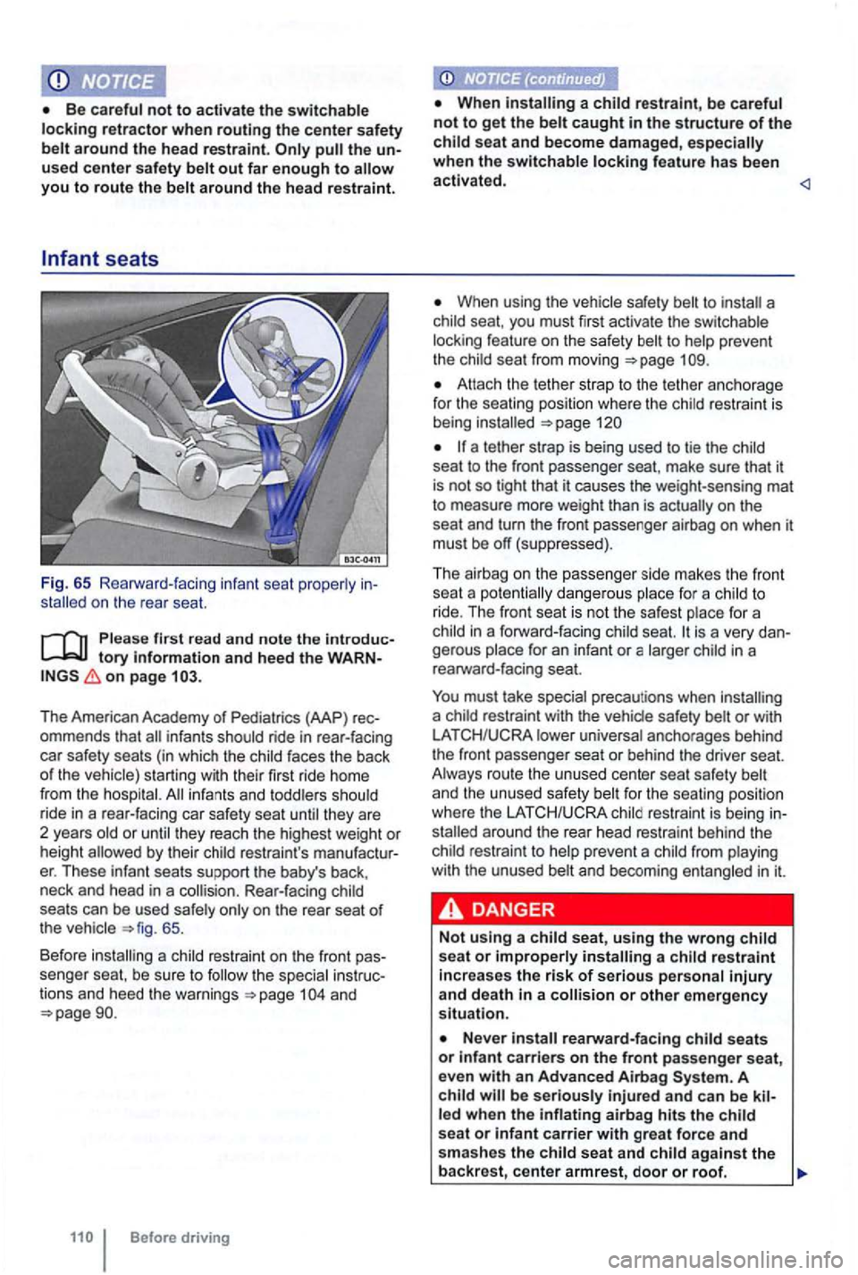 VOLKSWAGEN GOLF MK6 2012  Owners Manual you to route the belt around the head  restraint. 
on the rea r seat. 
on pag e 
The  American  Academy of Pediatrics  (AAP) ommends  that infants shou ld  ride  in rear-facing 
ca r safety  seats (in