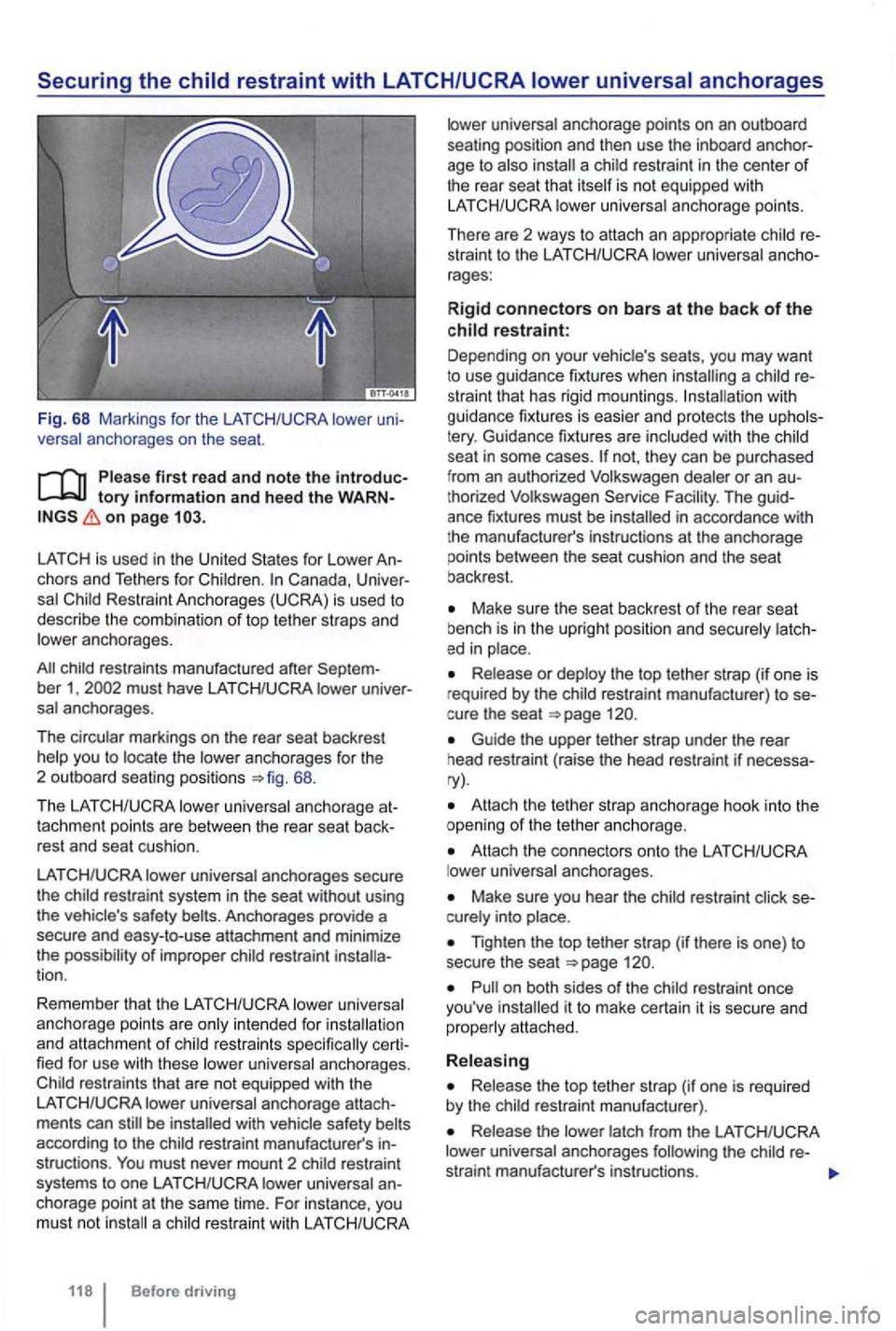 VOLKSWAGEN GOLF MK6 2012  Owners Manual Fig. 68 Markings  for  the anchorages  on  t he  seat. 
tory information and heed the WARN­on page 
for  Lowe r An­
cho rs  and  Tethers  for Canada,  Univer­Restrai nt A nchorages  (UCRA) is used 