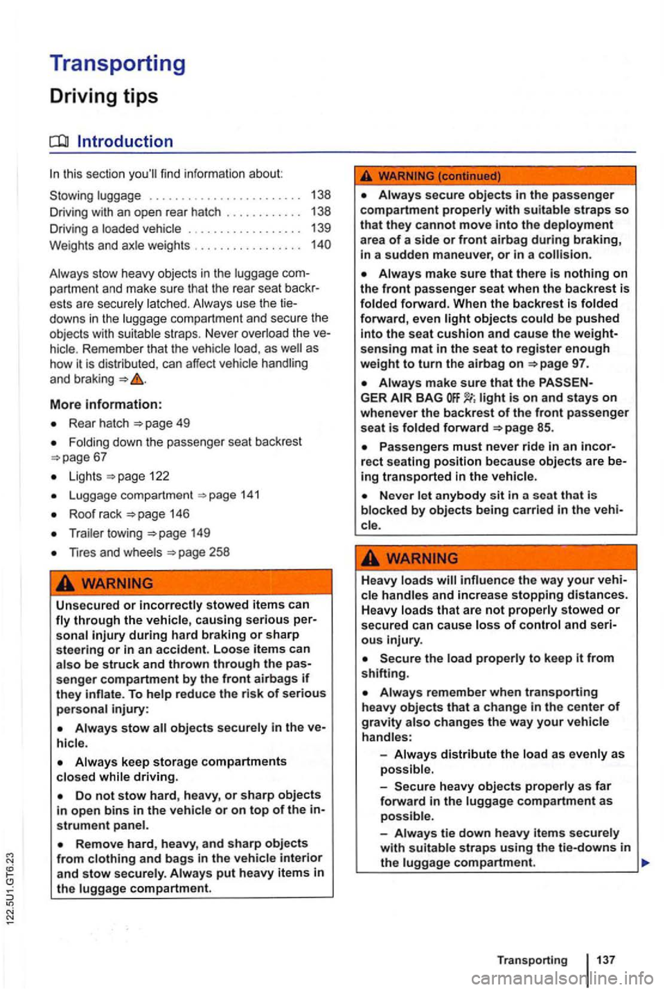 VOLKSWAGEN GOLF MK6 2012  Owners Manual Transporting 
Driving tips 
this sectio n 
Always  stow  heavy  objects in the luggage partment  and make  sure tha t the rear  seat ests  are securely  latched. Always  use the downs  in  the  luggag