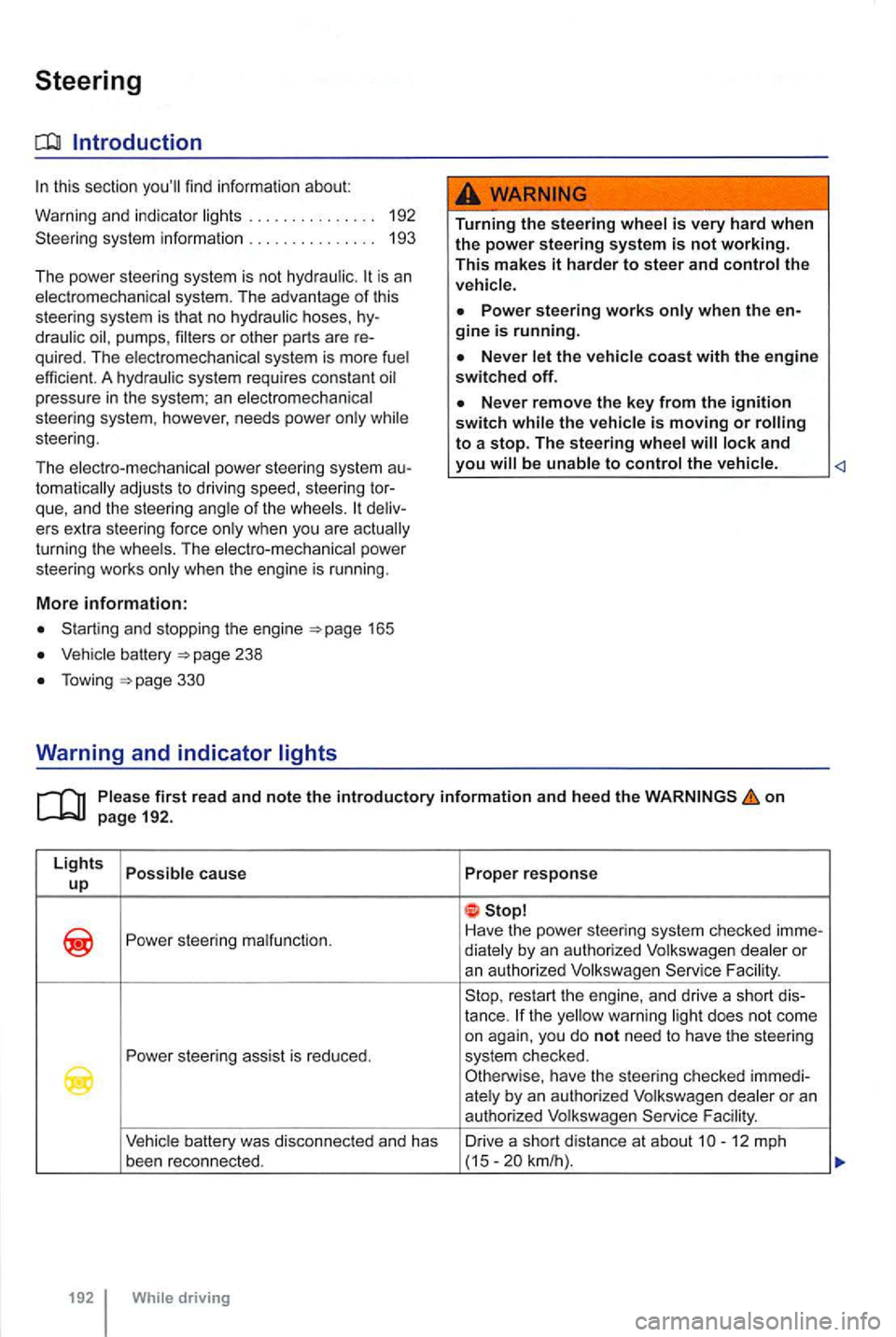 VOLKSWAGEN GOLF MK6 2012  Owners Manual Steering 
Introduction 
this section 
is an system.  The advantage  of this 
steering  system is that  no hoses, 
quired.  The system  is more 
pressure in the  system;  an 
steering. 
The  electro-me