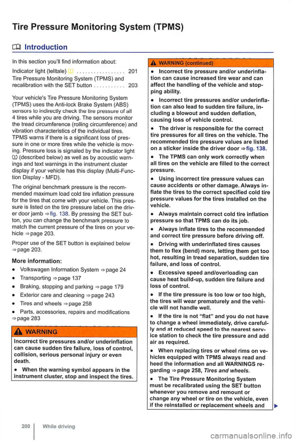 VOLKSWAGEN GOLF MK6 2012 Owners Manual Tire Pressure Monitoring System (TPMS)
Introduction
this section youll find information about :
Indic ato r light (telltale) . . . . . . . . . . . . . . . .
and
r e ca librat ion wi VOLKSWAGEN GOLF MK6 2012 Owners Manual Tire Pressure Monitoring System (TPMS)
Introduction
this section youll find information about :
Indic ato r light (telltale) . . . . . . . . . . . . . . . .
and
r e ca librat ion wi