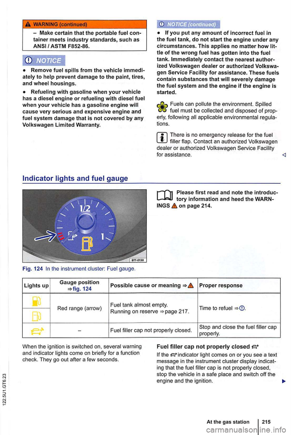 VOLKSWAGEN GOLF MK6 2012  Owners Manual -Make  certain that the 
from the prevent  damage to the paint , tires , 
and housings. 
system  damage that is not covered by any 
th e  instrum ent gauge . 
you put any amount of incorrect 
contact 